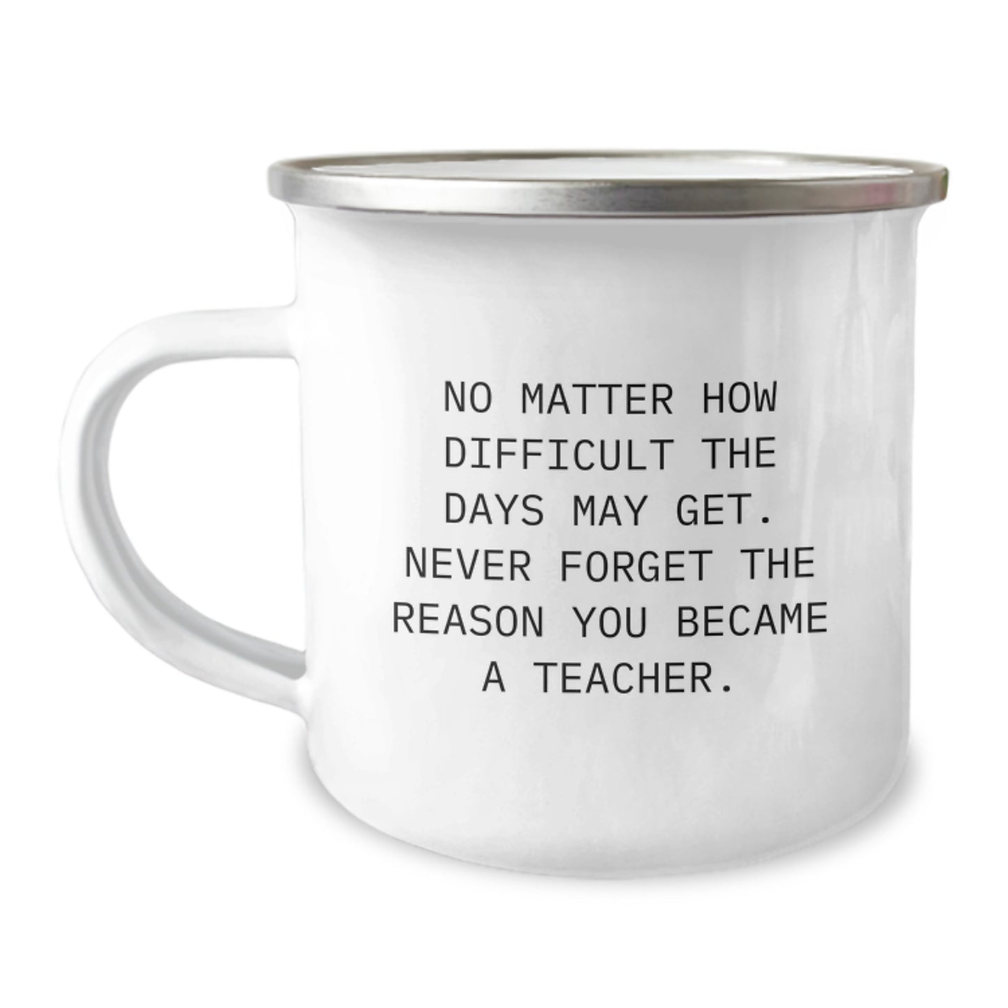 Teacher Gifts - Inspirational Camping Mug, Gifts from Women, for Teacher's Inspirational Quote, No Matter How Difficult, Birthday Unique Gifts - Image 1
