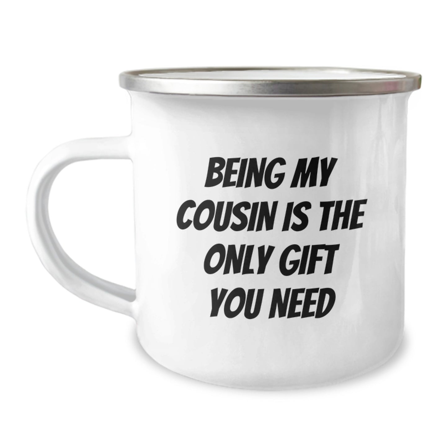 Funny Cousin Gifts - Being My Cousin Is The Only Gift You Need, 12 oz Camping Mug for Birthday, Gifts from Family for Cousin - Image 1