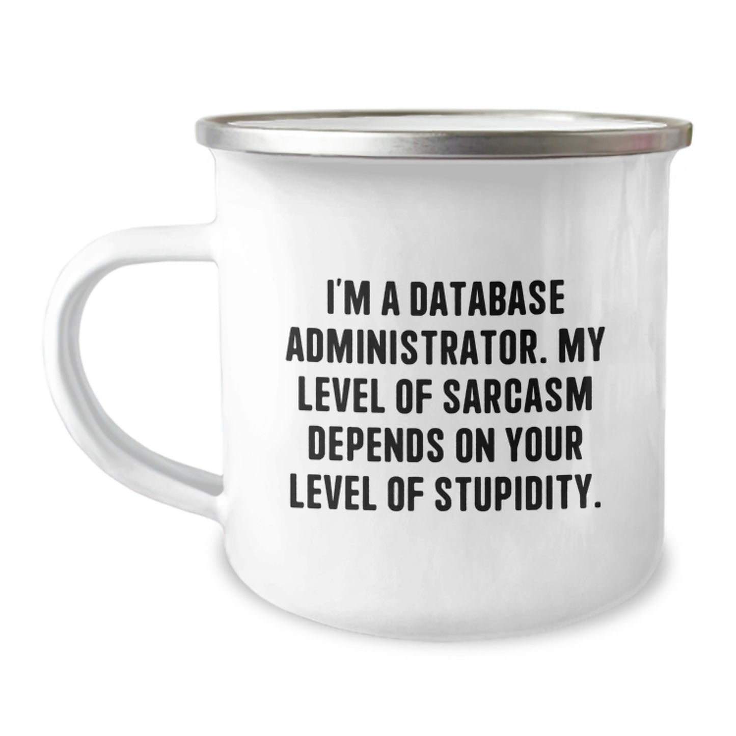 Funny Database Administrator Camping Mug Gifts for Friends, Coworkers, Family - I'm A Database Administrator. My Level Of Sarcasm Depends On Your Level Of Stupidity. - Image 1
