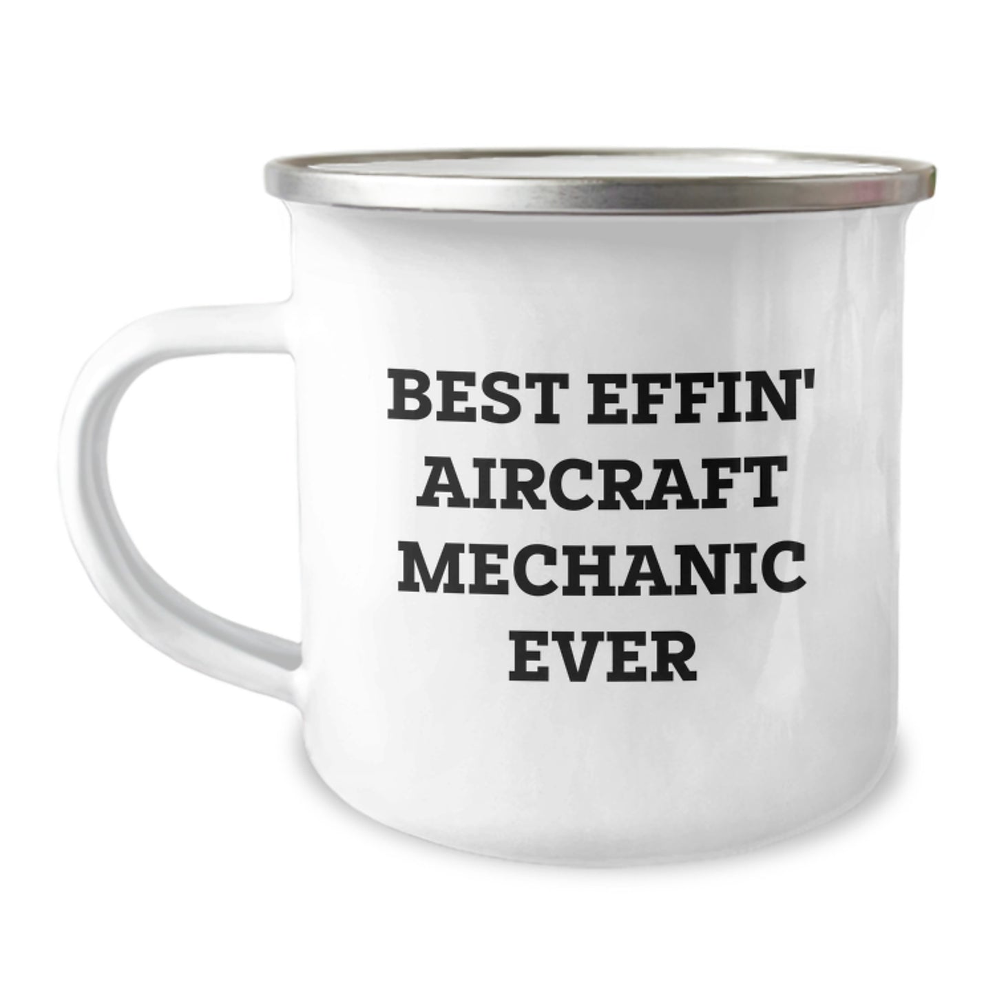 Aircraft Mechanic Gifts, Funny Quote Camping Mug for Birthday, Gifts from Men to Friends - 'Best Effin' Aircraft Mechanic Ever' - Image 1