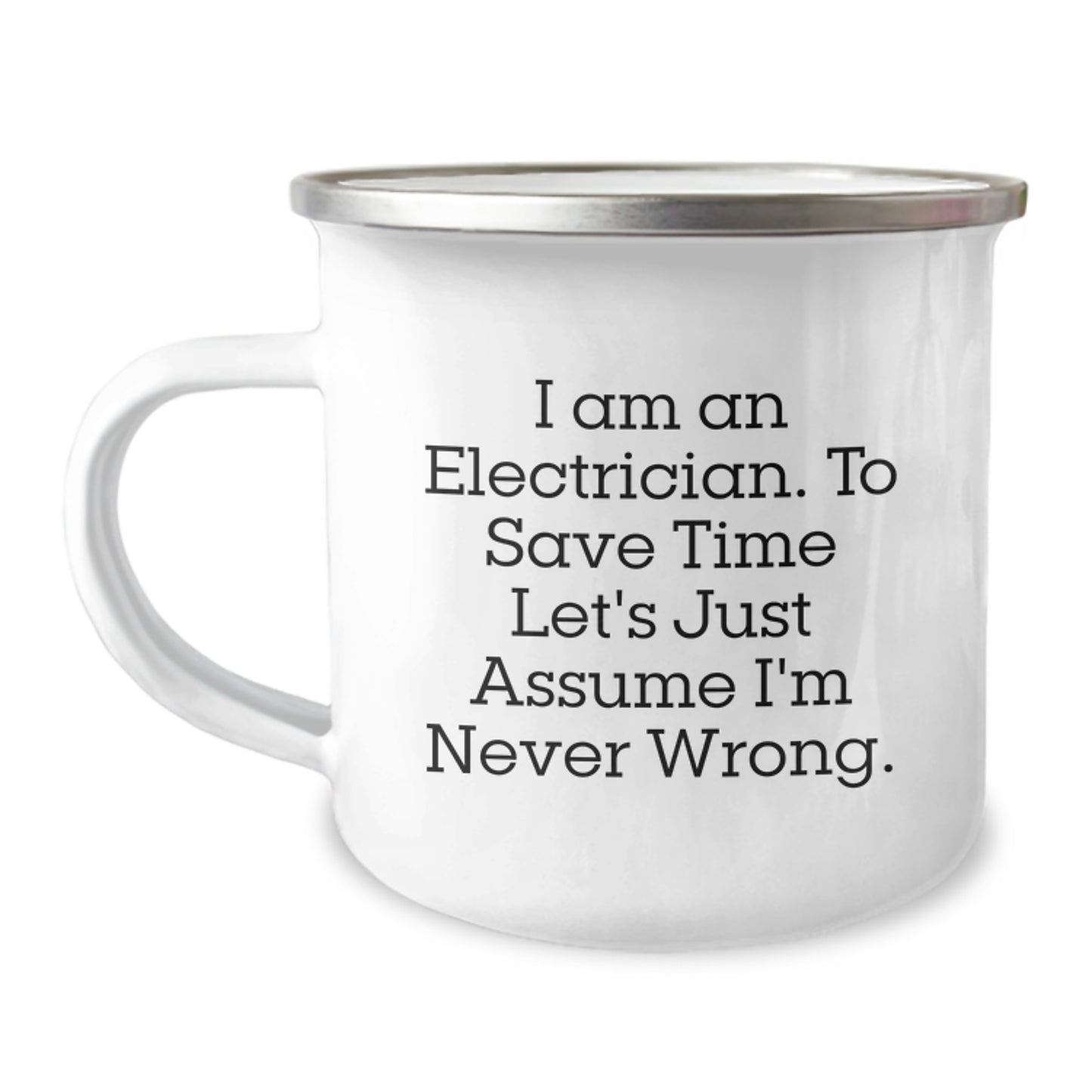 Funny Electrician Gifts for Men - Camping Mug for Graduation - 'I Am An Electrician. To Save Time Let's Just Assume I'm Never Wrong.' - Image 1