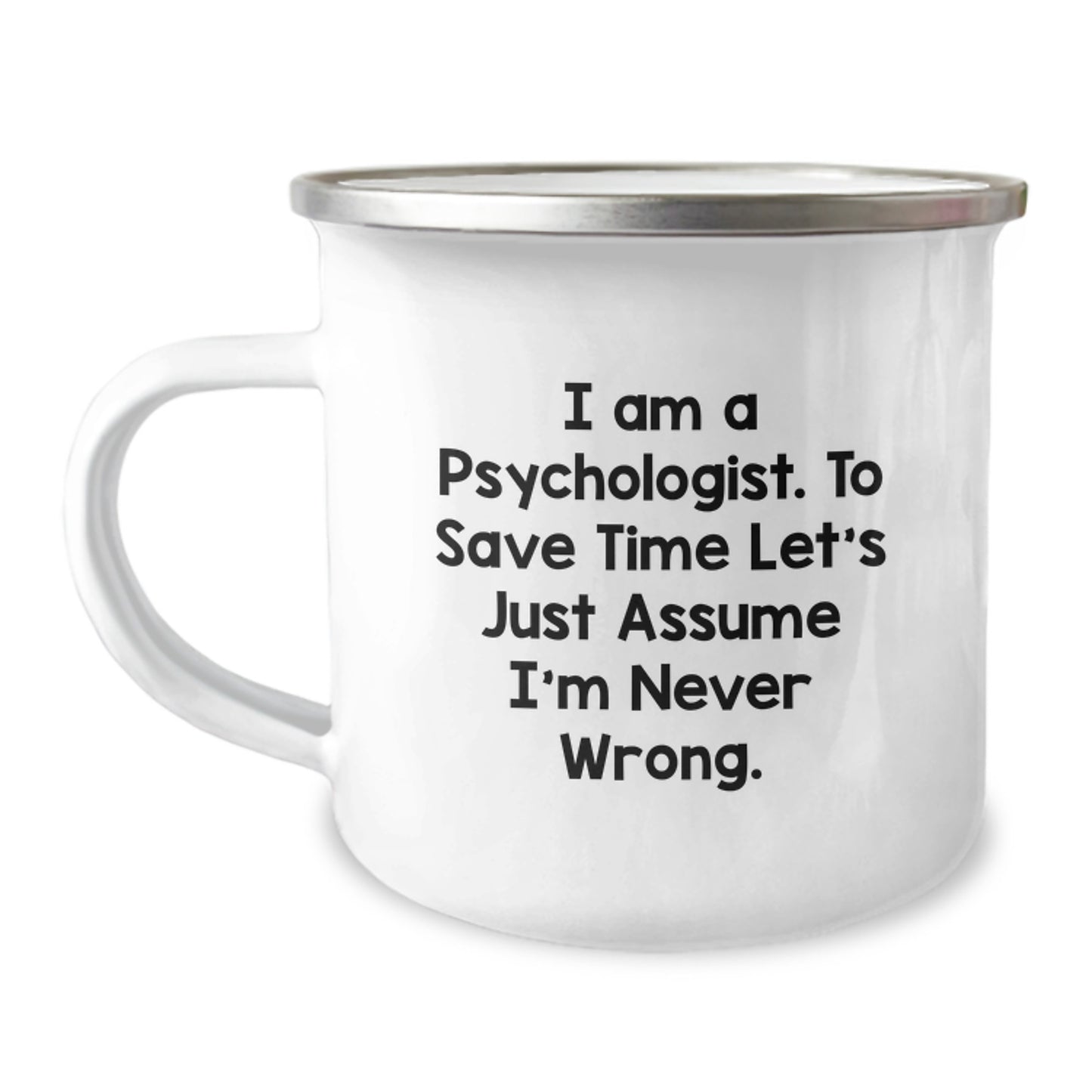 Funny Psychologist Gifts from Friends - 'I Am A Psychologist. To Save Time Let's Just Assume I'm Never Wrong.' Birthday Unique Gifts for Psychologists - Image 1