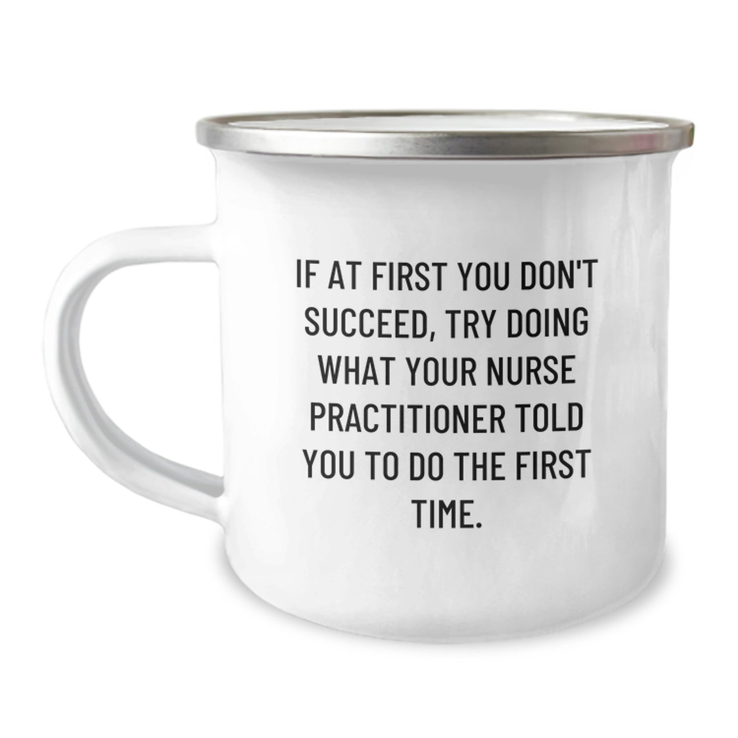 Funny Gifts from Family for Nurse Practitioner - If At First You Don't Succeed, Try Doing What Your Nurse Practitioner Told You To Do The First Time. - Birthday Unique Gifts for Nurse Practitioner - Image 1