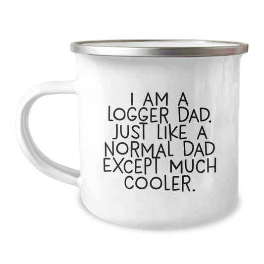 Logger Gifts for Dad, Funny Camping Mug for Men, 'I Am A Logger Dad' Quote, Graduation Unique Gifts from Family, 12 oz Stainless Steel with Enamel Finish - Image 1