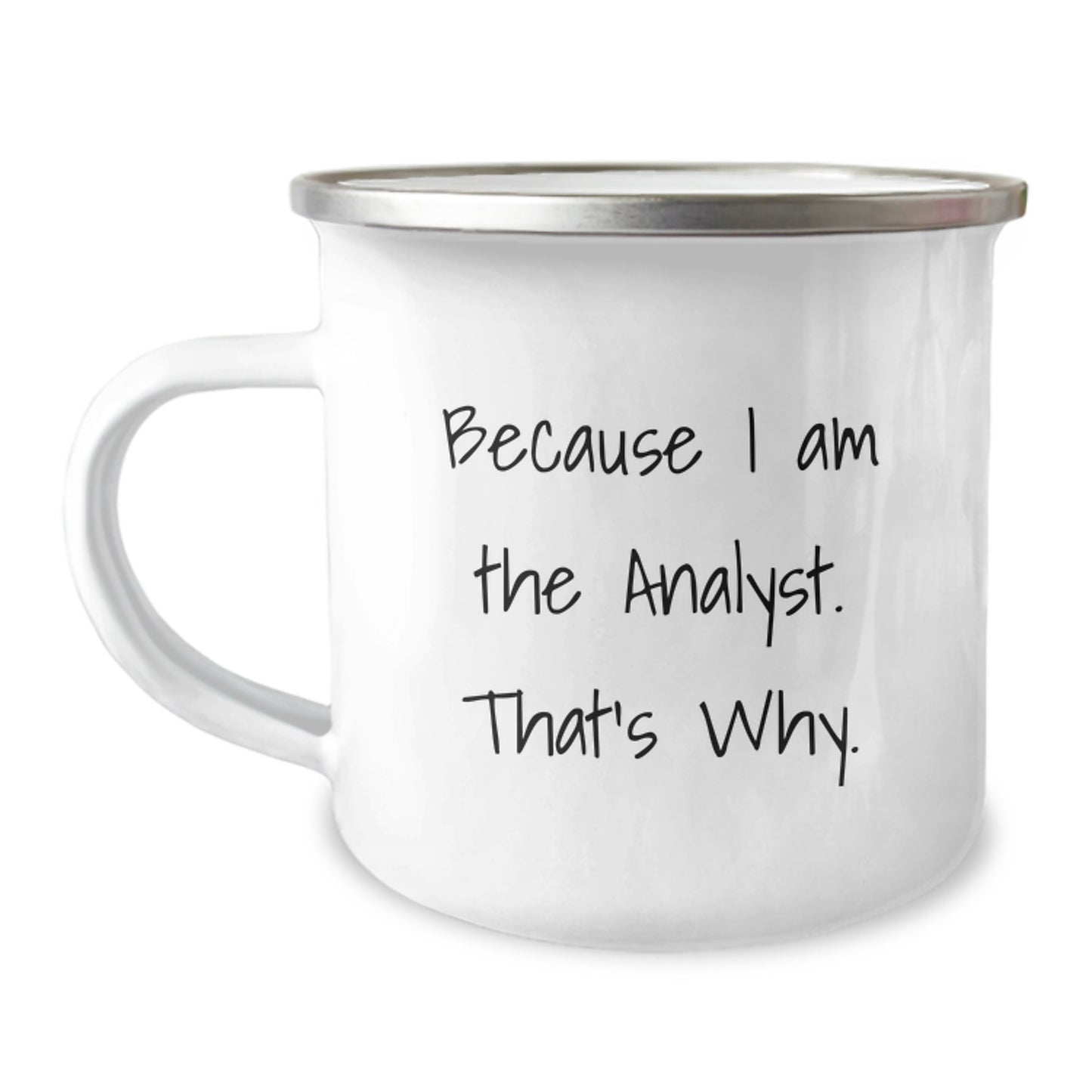 Funny Analyst Gifts - Because I Am The Analyst. That's Why., Camping Mug for Birthday, Gifts from Friends to Colleagues, Unique Birthday Unique Gifts for Analytical Minds - Image 1