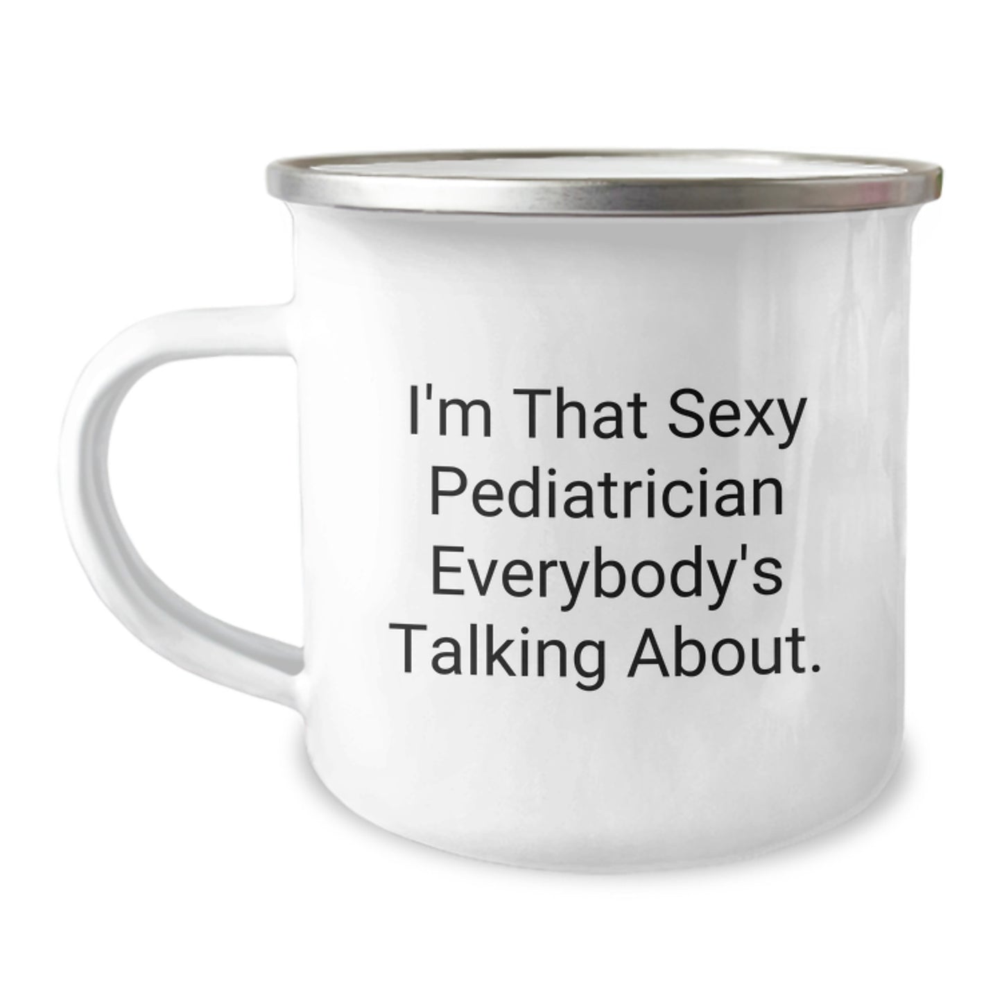 Funny Pediatrician Gifts from Friends for Birthday Unique Gifts - I'm That Sexy Pediatrician Everybody's Talking About., Enamel Camping Mug - Image 1