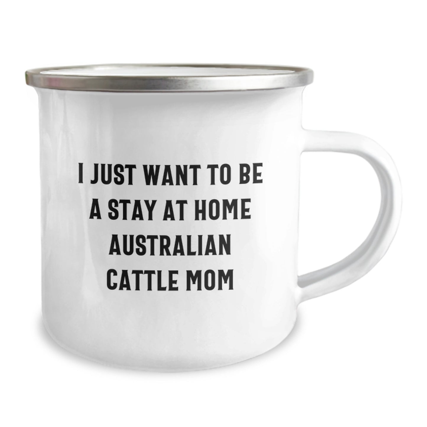 Australian Cattle Dog Gifts, I Just Want To Be A Stay At Home Mom, Camping Mug for Graduation, Funny Quote - Image 2
