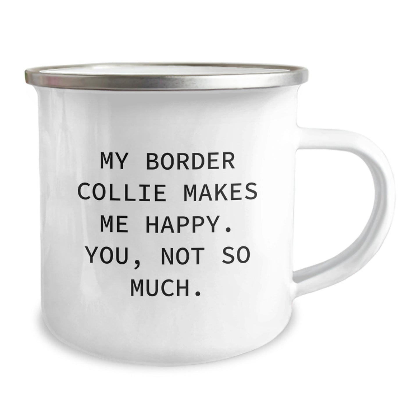 Funny Border Collie Dog Lover Gifts from Friends and Family - 'My Border Collie Makes Me Happy. You, Not So Much.' Camping Mug for Birthday - Image 2