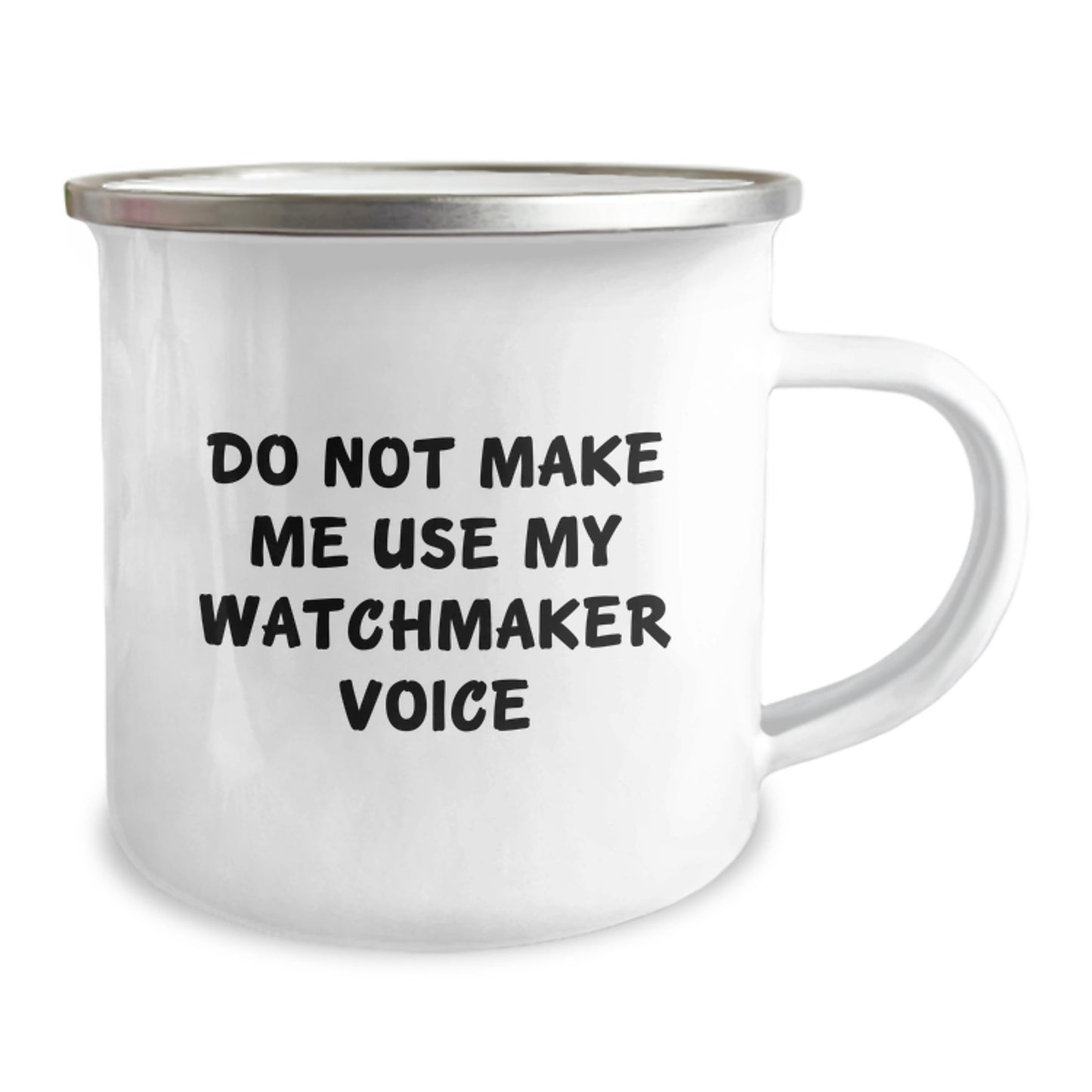 Watchmaker Gifts from Friends: Funny Camping Mug for Graduation, 'Do Not Make Me Use My Watchmaker Voice', 12 oz Stainless Steel with Enamel Finish - Image 2