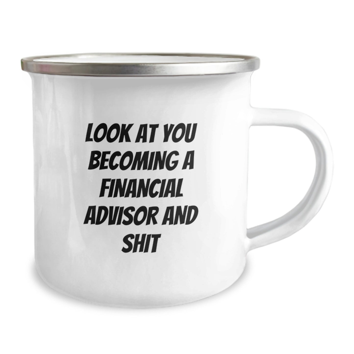 Funny Financial Advisor Gifts from Friends for Graduation, Look At You Becoming A Financial Advisor And Shit Enamel Camping Mug, 12 oz Stainless Steel - Image 2