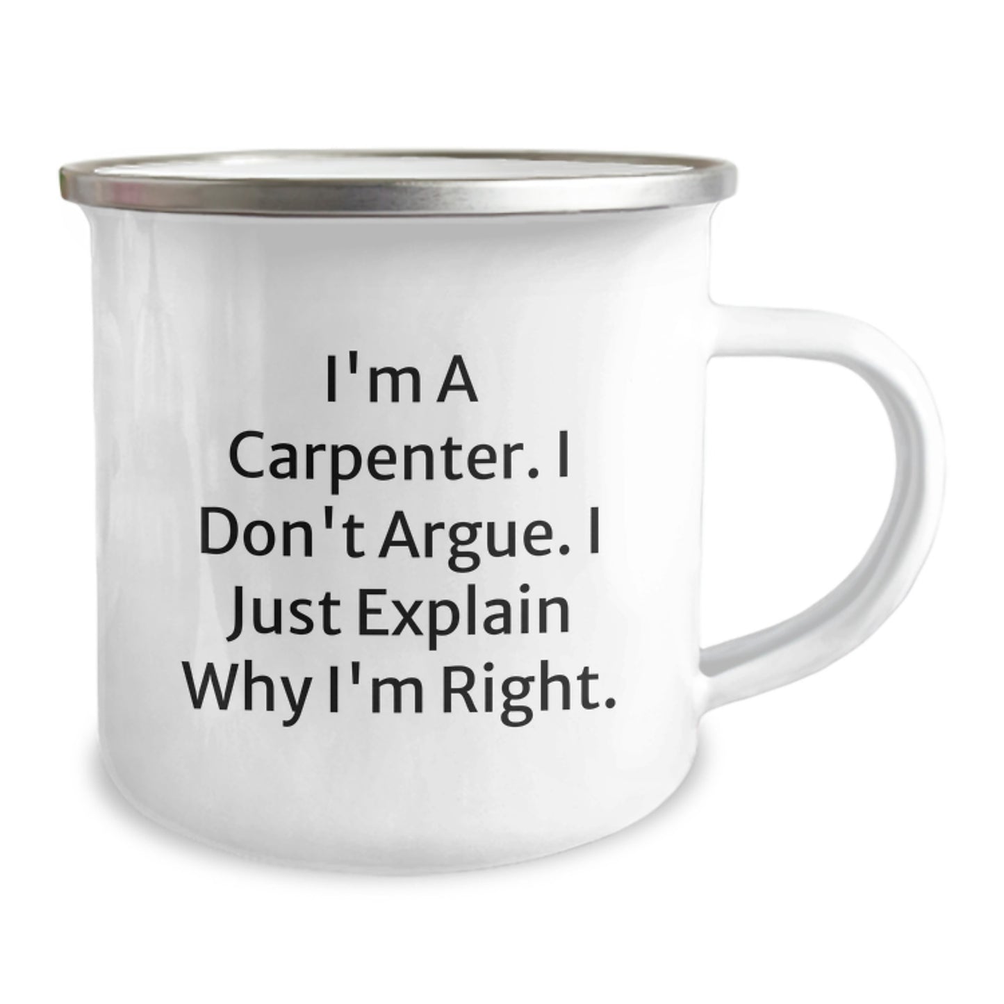 Funny Carpenter Gifts from Friends for Birthday - 'I'm A Carpenter. I Don't Argue. I Just Explain Why I'm Right.' Camping Mug - Image 2