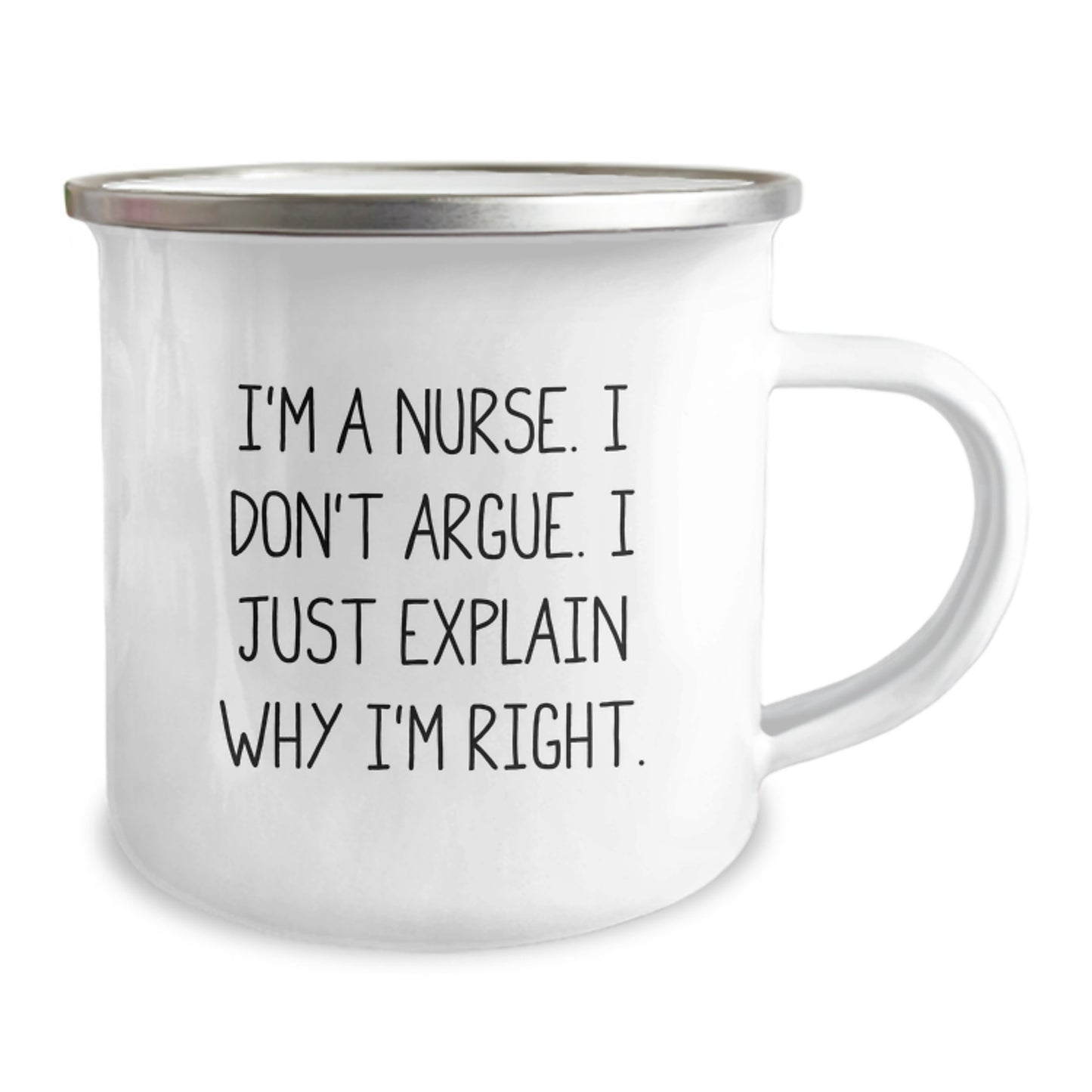 Nurse Humor Gifts from Friends, Unique Birthday Unique Gifts for Nurses, Funny Camping Mug I'm A Nurse. I Don't Argue. I Just Explain Why I'm Right. - Image 2