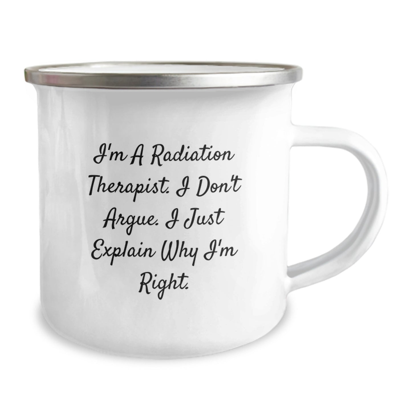 Funny Radiation Therapist Gifts from Friends - I'm A Radiation Therapist. I Don't Argue. I Just Explain Why I'm Right. Insulated Camping Mug for Graduation Unique Gifts for Radiation Therapist Men - Image 2