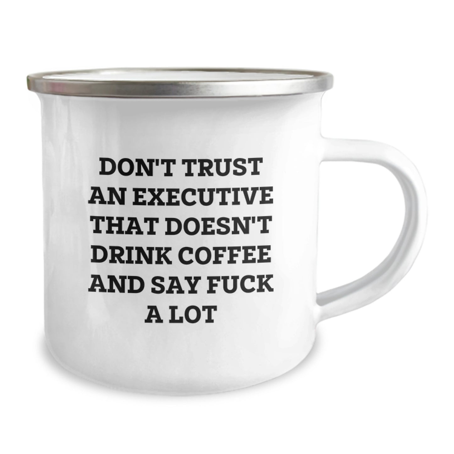 Funny Executive Gifts from Friends - Camping Mug for Graduation, Don't Trust An Executive That Doesn't Drink Coffee And Say F--k A Lot, 12 oz Stainless Steel with Enamel Finish - Image 2