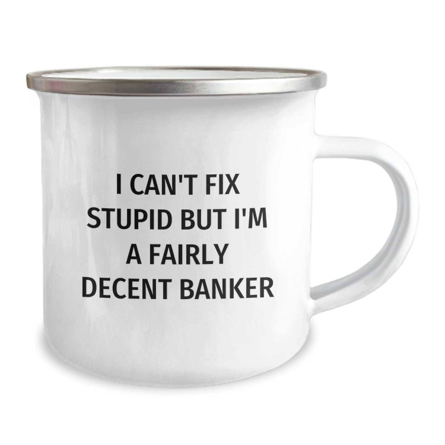 Funny Banker Gifts - I Can't Fix Stupid But I'm A Decent Camping Mug for Graduation - Gifts from Men to Bankers, Unique Presents for Friends, Coworkers, and Family - Image 2