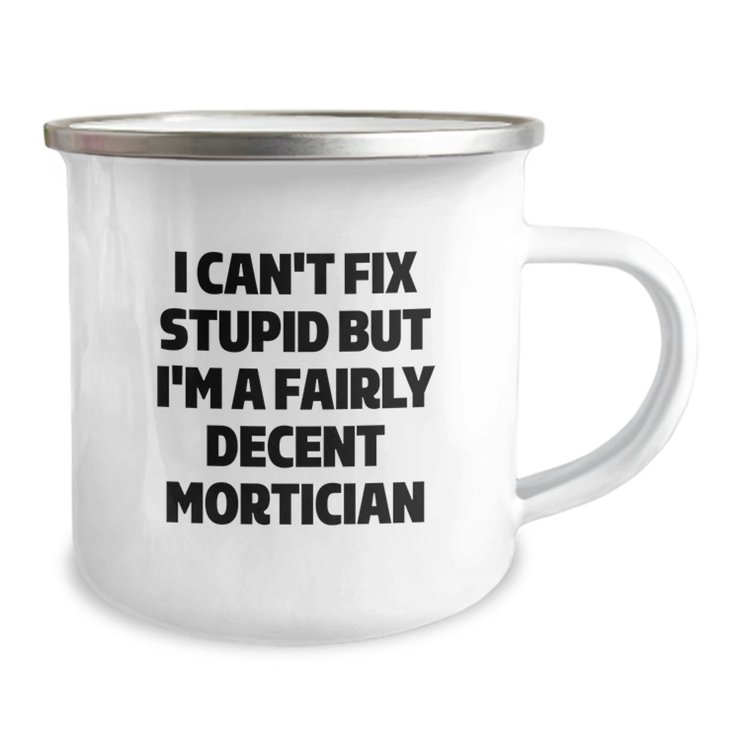 Funny Mortician Gifts for Men, I Can't Fix Stupid But I'm A Fairly Decent Mortician, 12 oz Camping Mug for Graduation, Gifts from Friends for Mortician - Image 2
