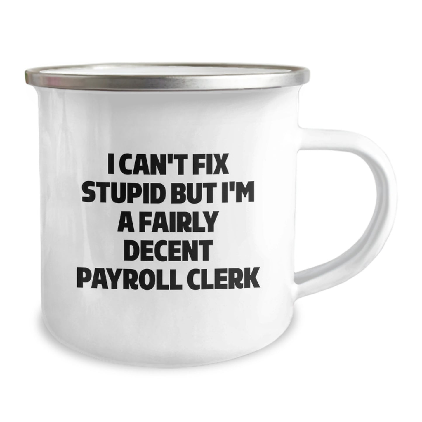 Funny Payroll Clerk Gifts - I Can't Fix Stupid But I'm A Fairly Decent Payroll Clerk, Graduation Mugs for Men, Women, Coworkers, Family, 12 oz Stainless Steel Enamel Finish - Image 2
