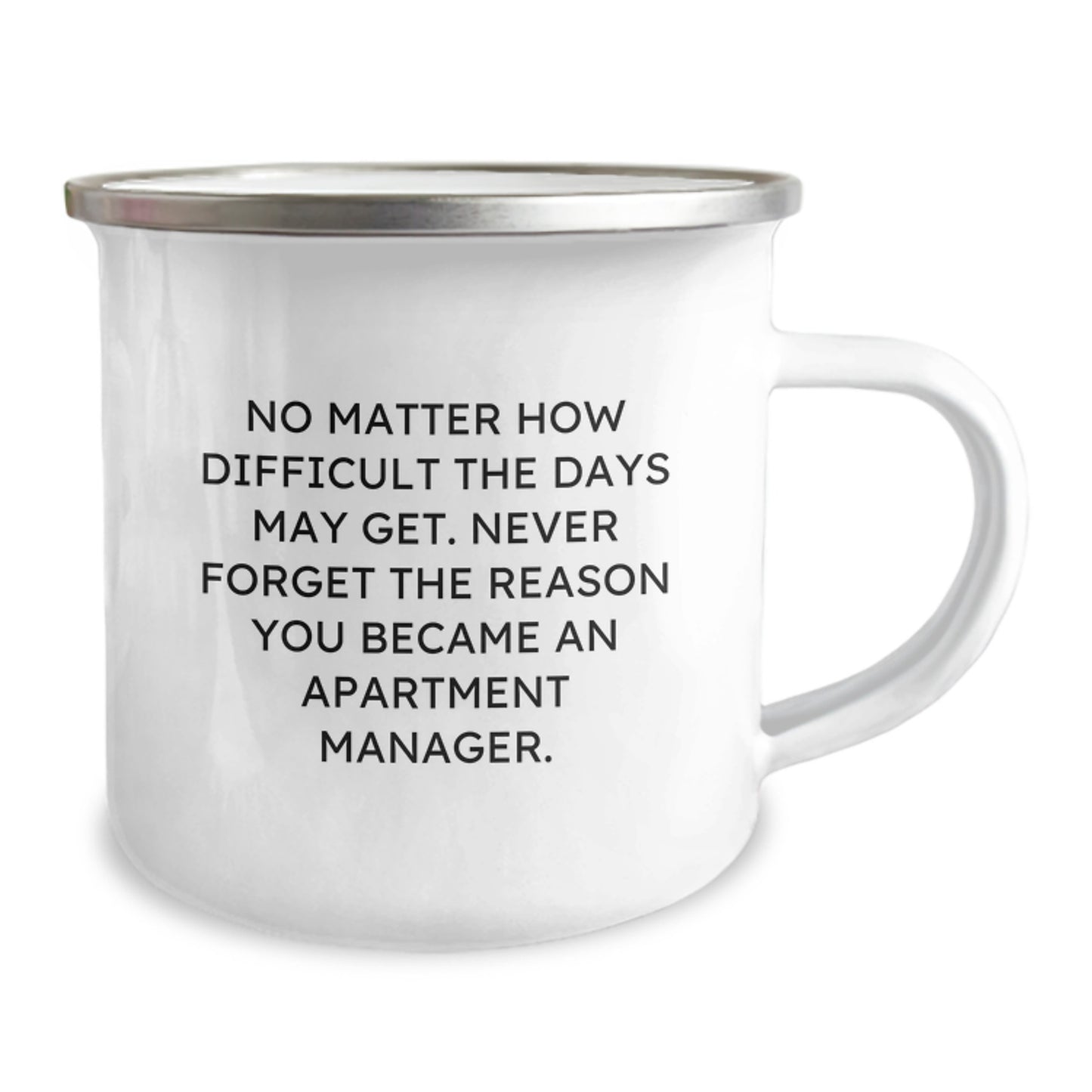 Gifts from Friends for Apartment Managers - Inspirational Camping Mug for Graduation - 'No Matter How Difficult The Days May Get. Never Forget The Reason You Became An Apartment Manager.' - Image 2