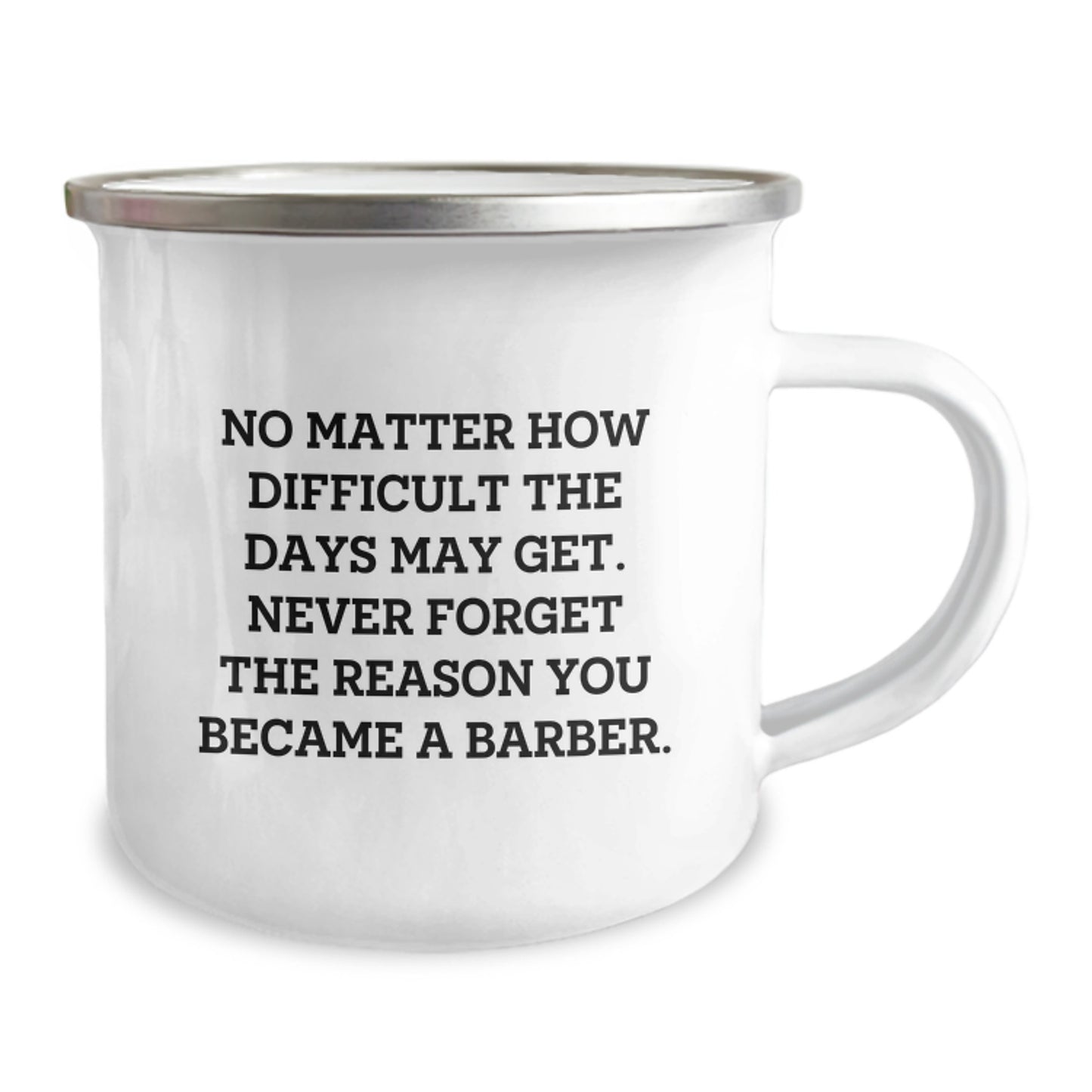 Barber Gifts from Friends and Family, Inspirational Camping Mug for Graduation, 'No Matter How Difficult The Days May Get. Never Forget The Reason You Became A Barber.' - Image 2