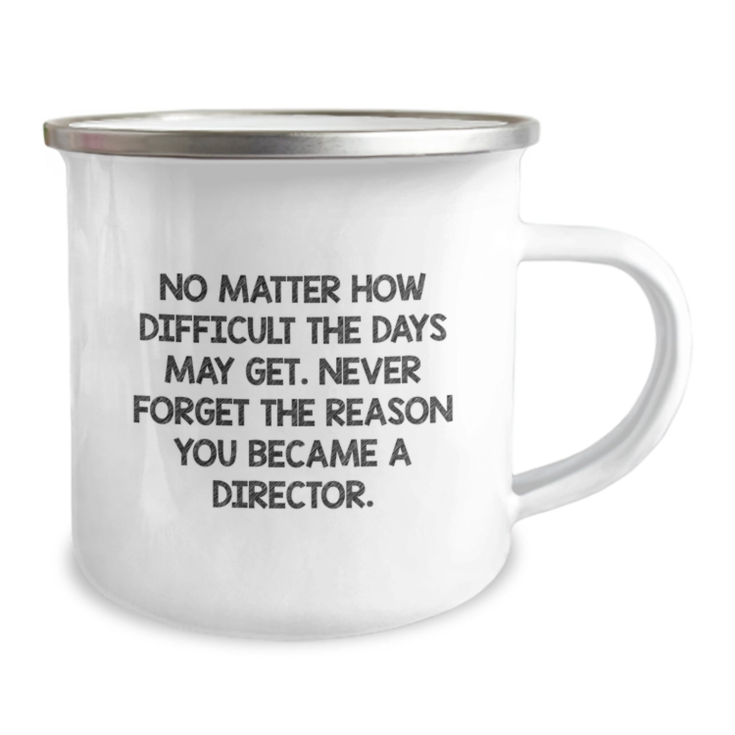 Funny Director Camping Mug, Gifts from Friends, Director Birthday Unique Gifts, 'No Matter How Difficult The Days May Get. Never Forget The Reason You Became A Director.' - Image 2