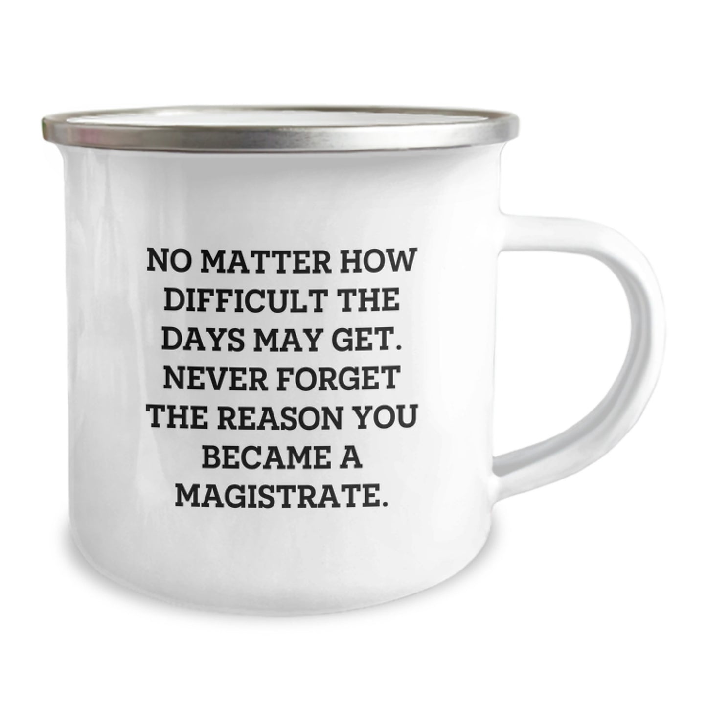 Magistrate Gifts from Family - Inspirational Camping Mug for Graduation, 'No Matter How Difficult The Days May Get. Never Forget The Reason You Became A Magistrate.' - Image 2
