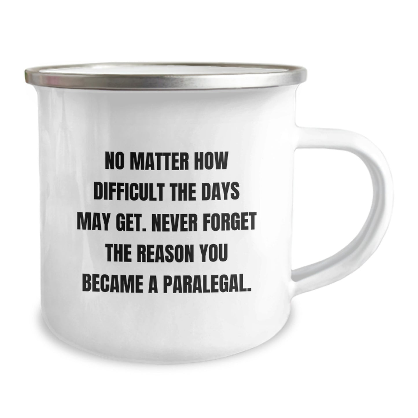 Inspirational Paralegal Gifts from Friends and Family - 'No Matter How Difficult The Days May Get' Camping Mug for Graduation - Image 2