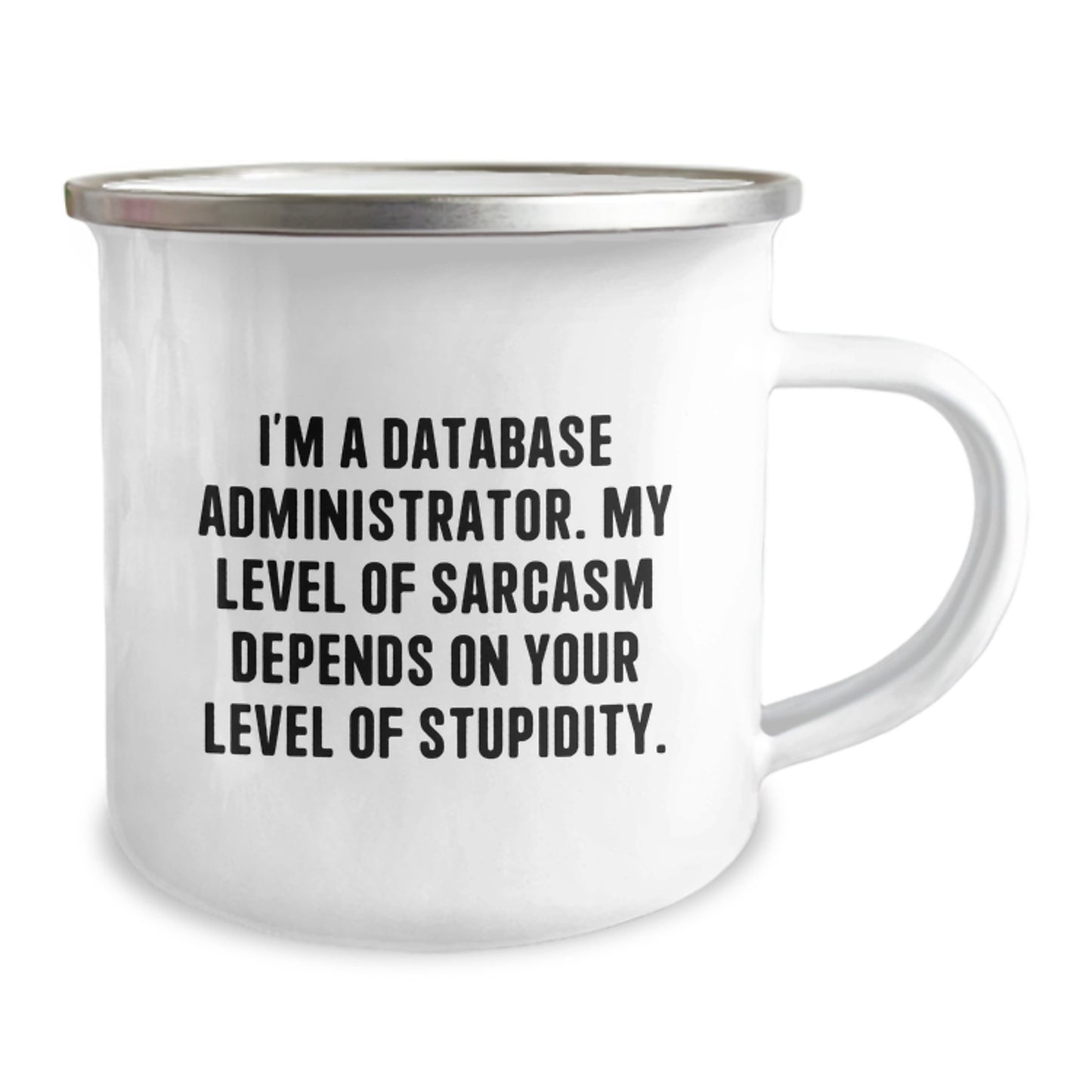 Funny Database Administrator Camping Mug Gifts for Friends, Coworkers, Family - I'm A Database Administrator. My Level Of Sarcasm Depends On Your Level Of Stupidity. - Image 2
