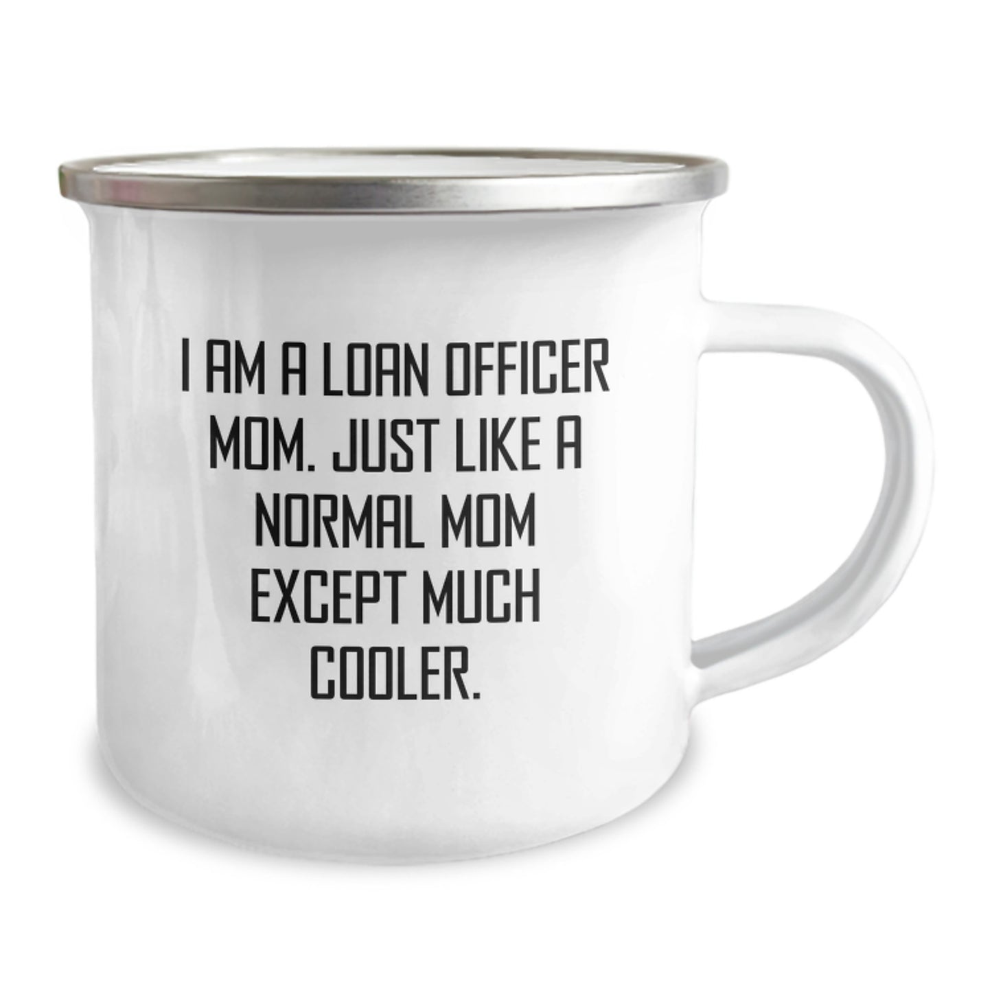 Funny Loan Officer Gifts from Mom, Gifts for Loan Officer Mom - I Am A Loan Officer Mom. Just Like A Normal Mom Except Much Cooler. - 12 oz Camping Mug - Image 2
