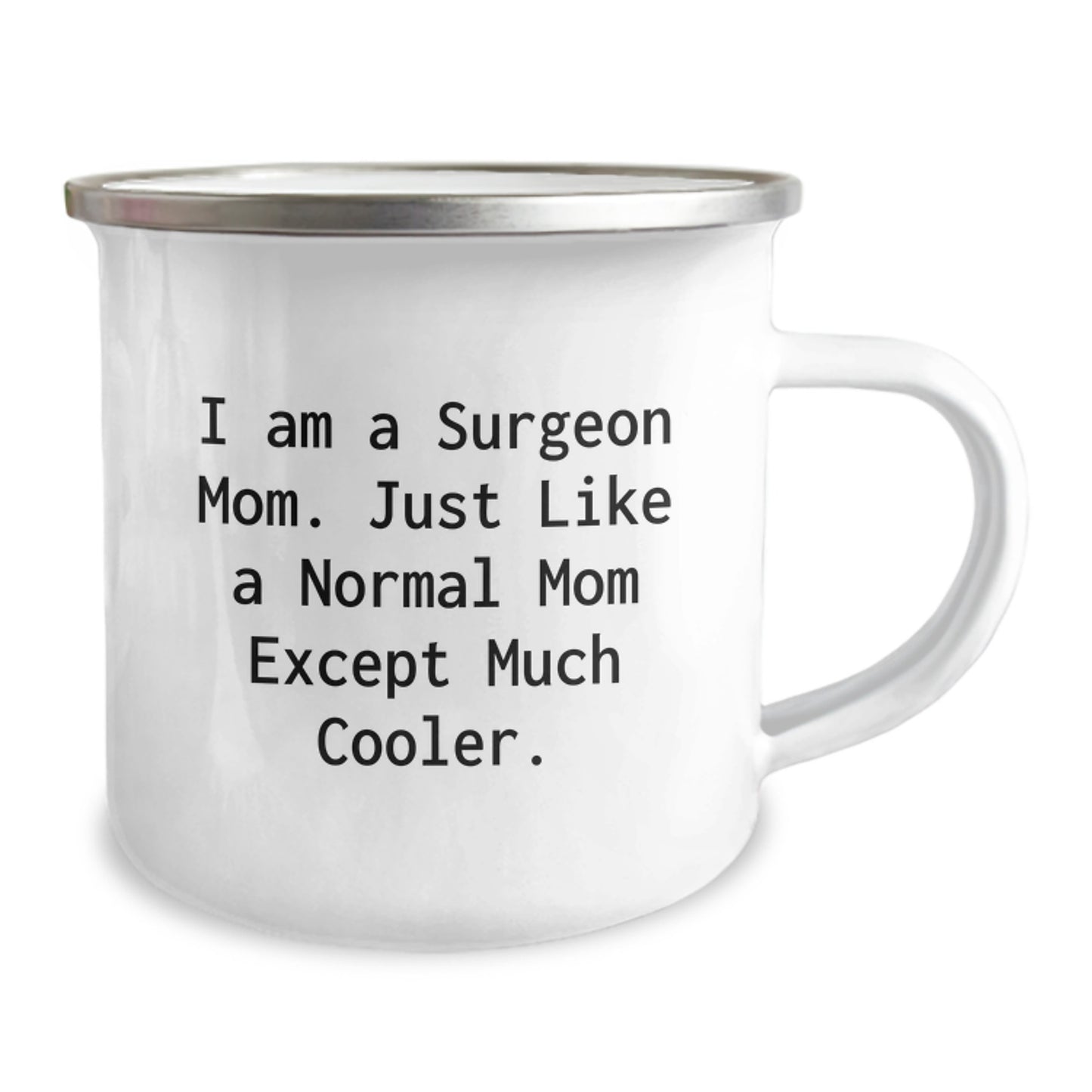 Funny Surgeon Gifts for Surgeon Mom from Family - I Am A Surgeon Mom. Just Like A Normal Mom Except Much Cooler. - 12 oz Camping Mug - Image 2