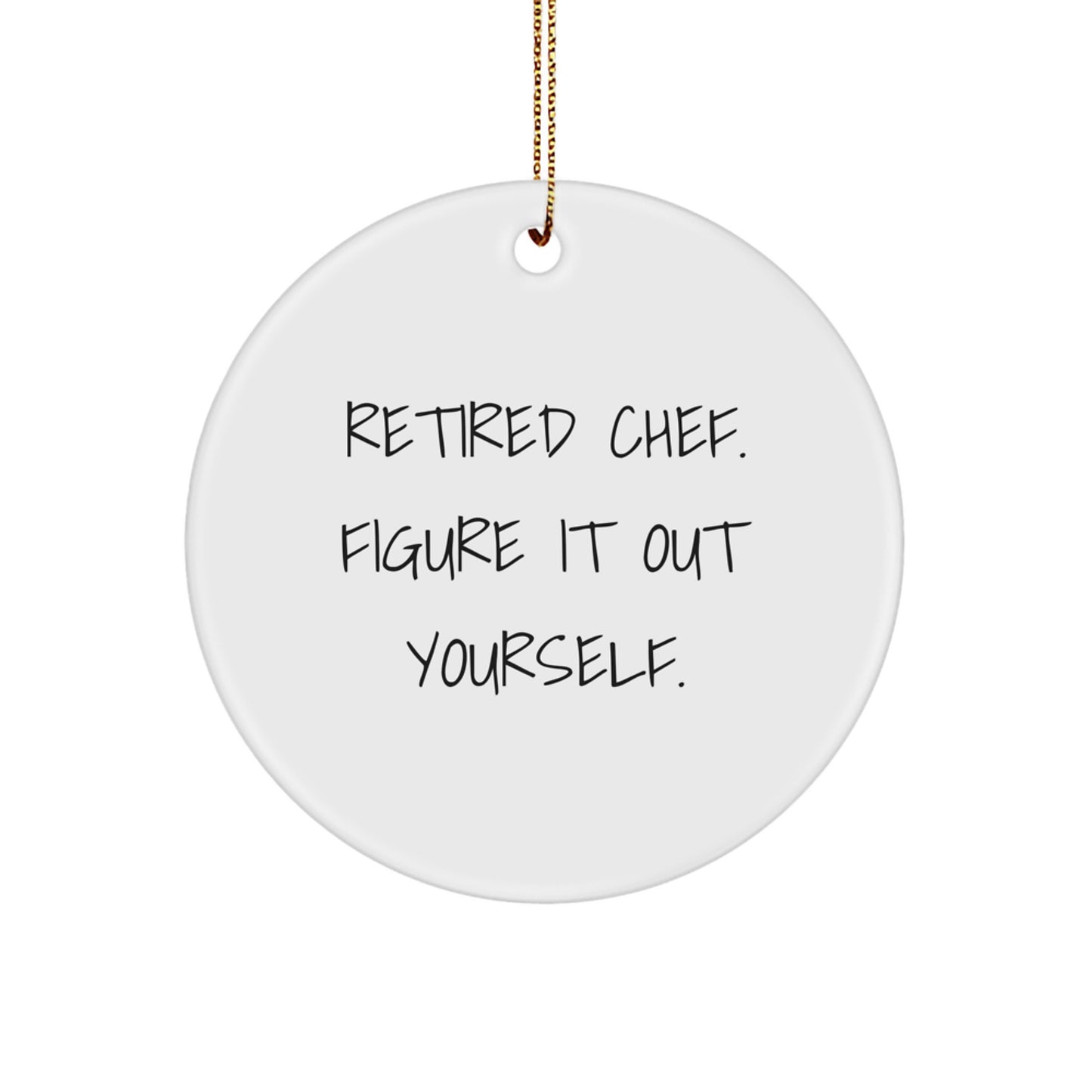 Funny Chef Gifts from Men to Friends - Retired Chef Quote Circle Ornament for Christmas - Image 1
