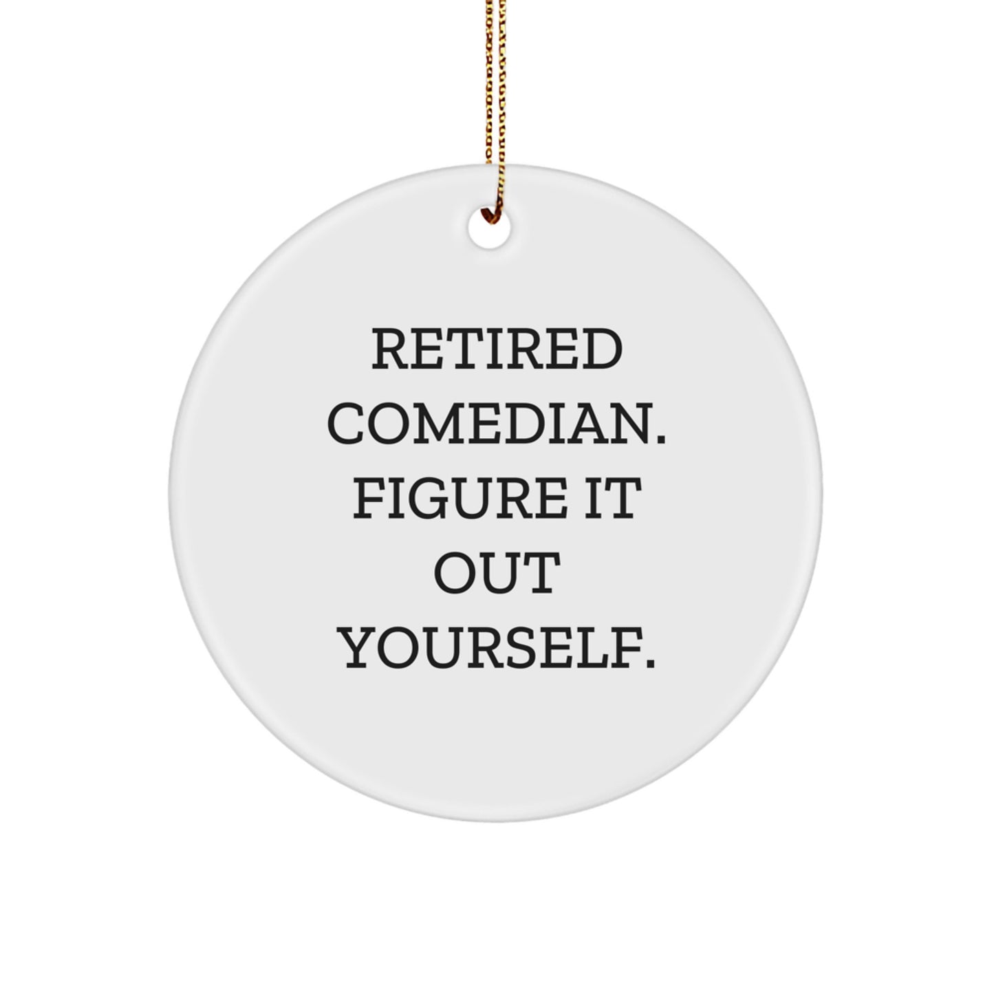Comedian Gifts from Friends - Retired Comedian Figured It Out Yourself - Circle Ornament for Christmas - Image 1