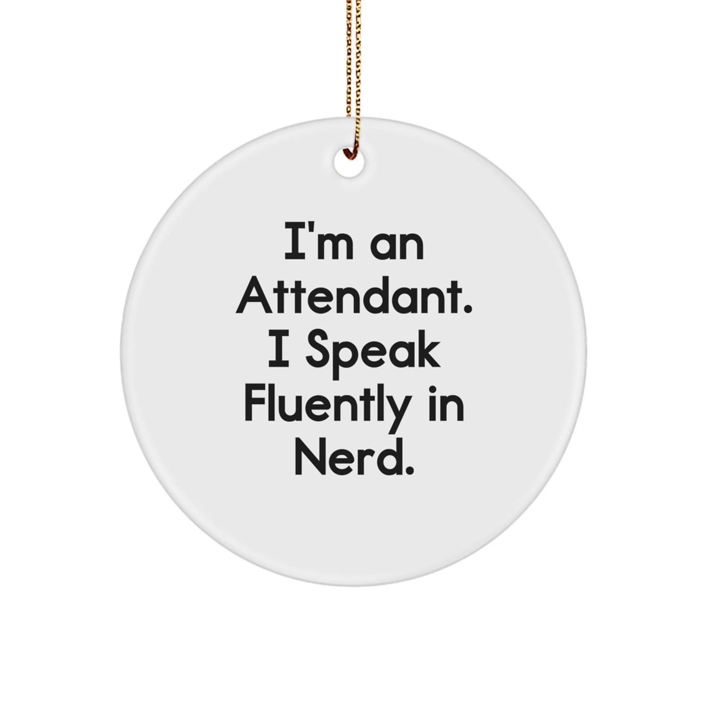 Funny Attendant Gifts - I'm An Attendant. I Speak Fluently In genius. - Circle Ornament for Christmas - Image 1