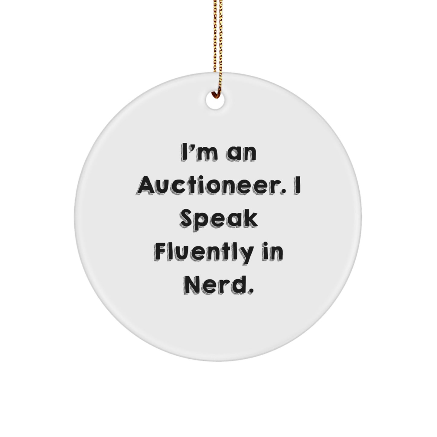 Auctioneer Gifts from Friends - Funny Circle Ornament with I'm An Auctioneer. I Speak Fluently In genius. Quote for Christmas - Image 1
