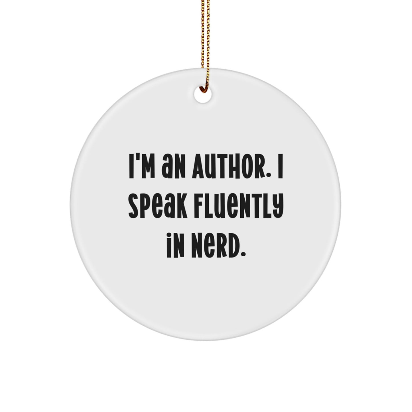 Funny Author Gifts for Her - I'm An Author. I Speak Fluently In genius. - Circle Ornament for Christmas - Image 1