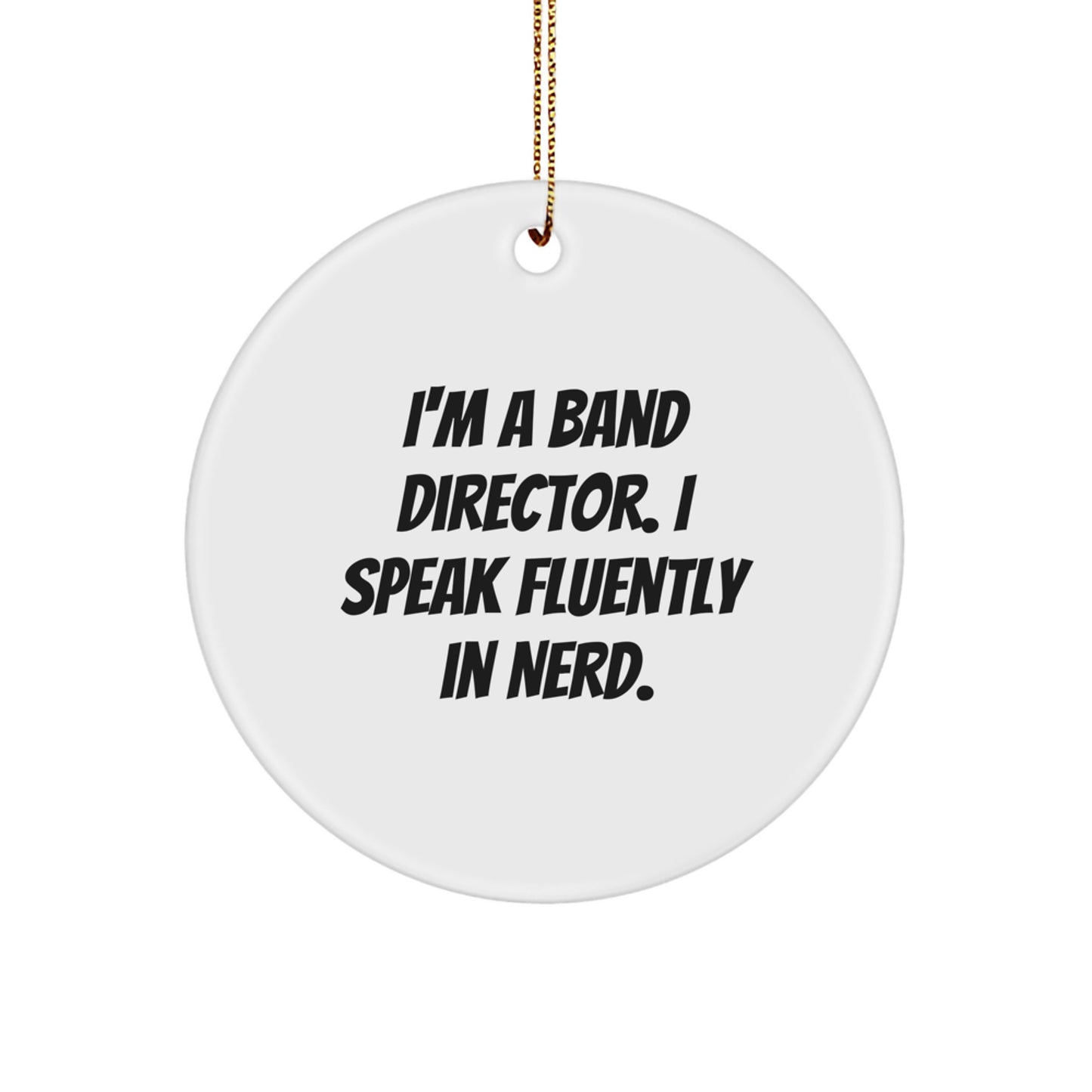 Funny Band Director Gifts from Men - I'm A Band Director. I Speak Fluently In genius. - Circle Ornament for Christmas - Image 1