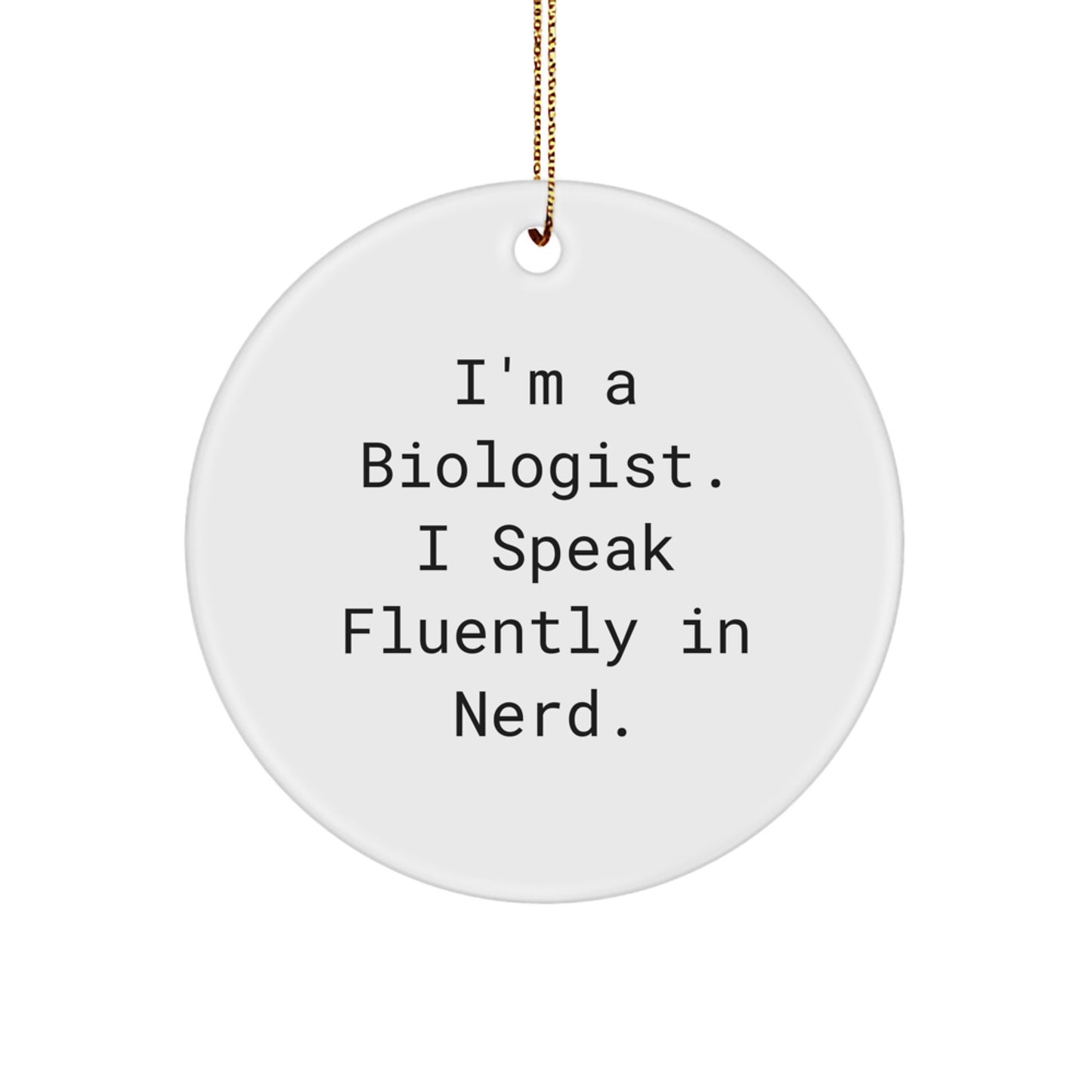 Funny Biologist Gifts, 'I'm A Biologist. I Speak Fluently In genius.' Circle Ornament for Christmas, Gifts from Friends to Biologist, Biologist Christmas Unique Gifts - Image 1