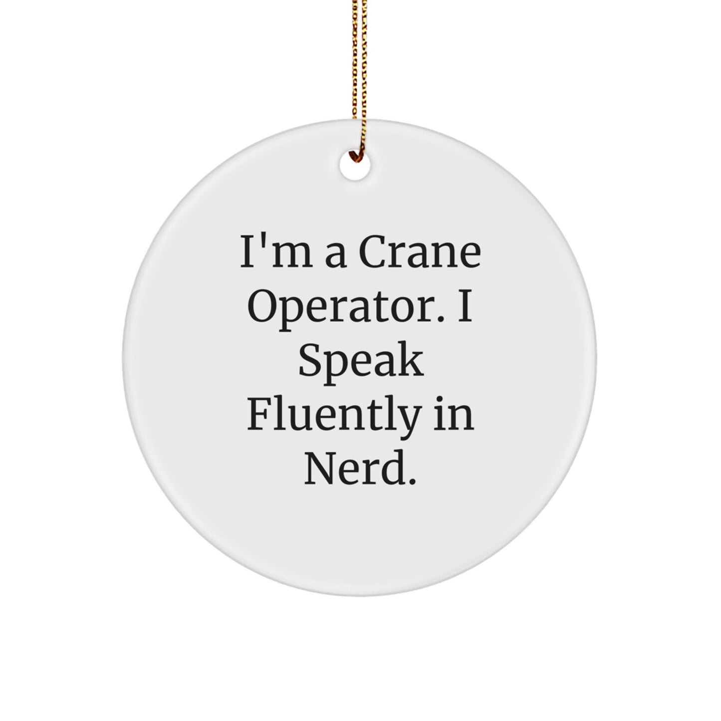 Funny Crane Operator Gifts for Men - I'm A Crane Operator. I Speak Fluently In genius. Circle Ornament, White, Christmas - Image 1