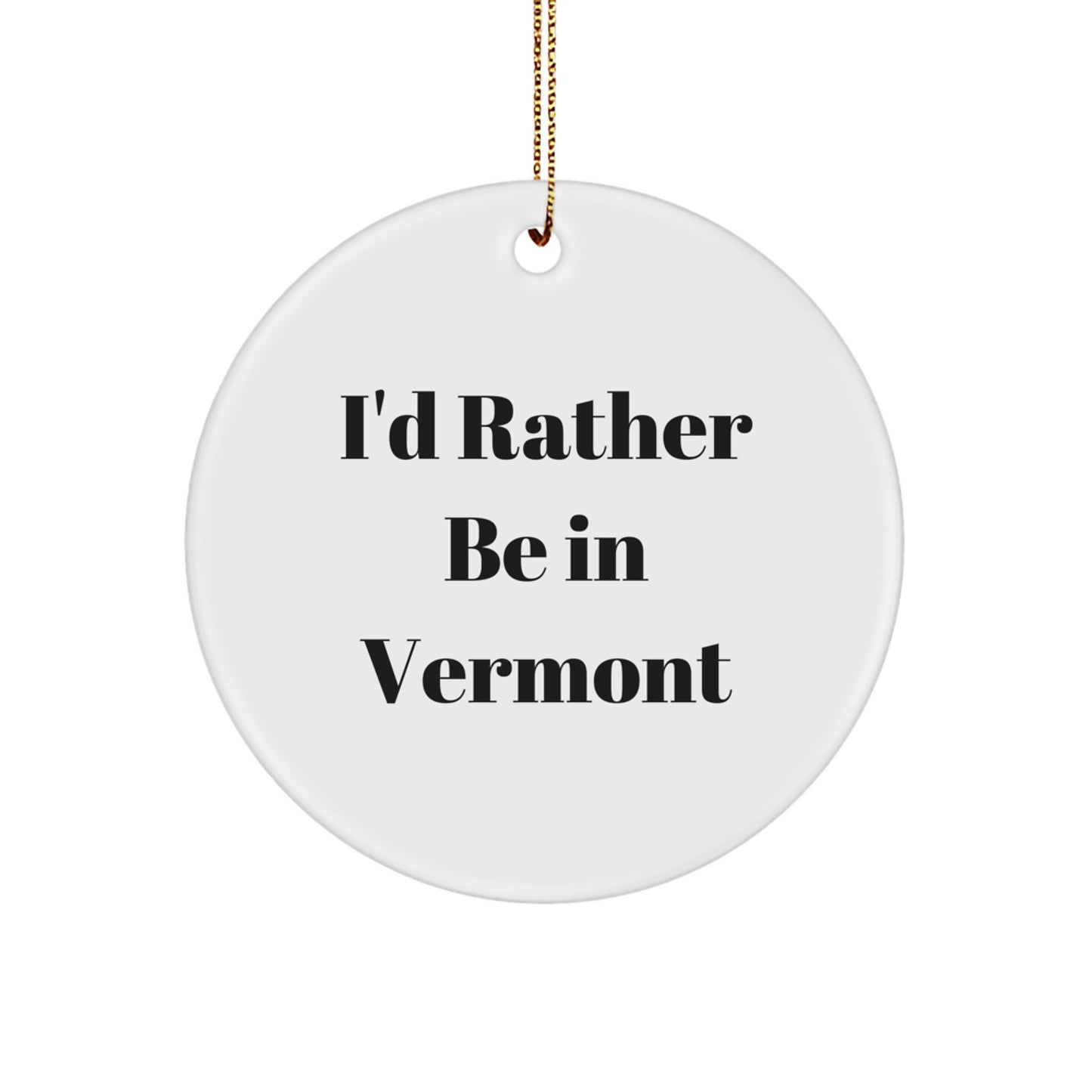 Vermont Circle Ornament, 'I'd Rather Be In Vermont' - Gifts from Friends to Family, Unique Christmas Unique Gifts - Image 1