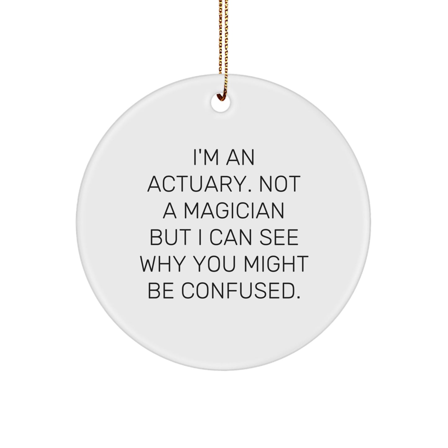 Actuary Gifts from Friends for Christmas, I'm An Actuary. Not A Magician... Circle Ornament, Funny Quote - Image 1