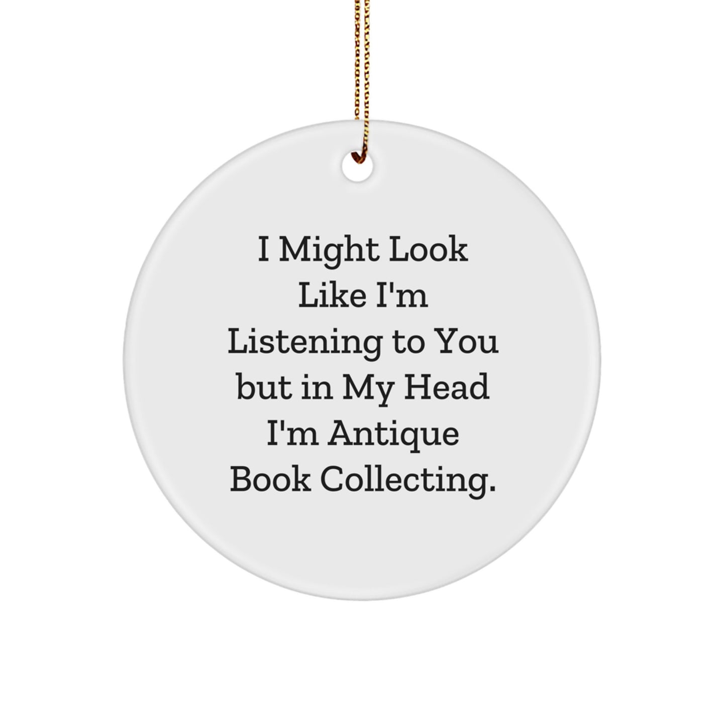 Antique Book Collecting Gifts for Friends - Funny Quote Circle Ornament, White, 2.75" tall - Gifts from Friends, Antique Book Collecting Circle Ornaments for Christmas - Image 1
