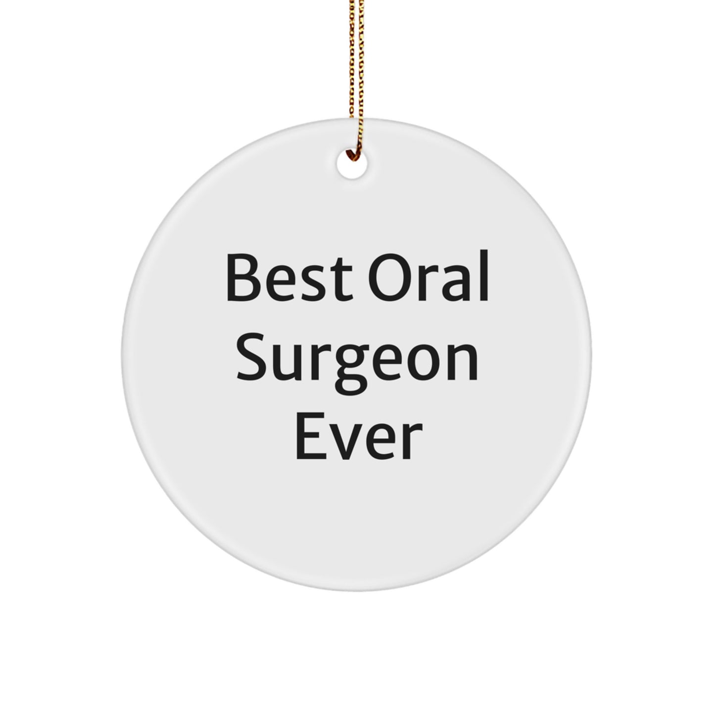 Funny Gifts from Friends to Best Oral Surgeon Ever, Christmas Unique Circle Ornament, 'Best Oral Surgeon Ever' Quote, Gifts for Oral Surgeon, Men, Women, Family - Image 1