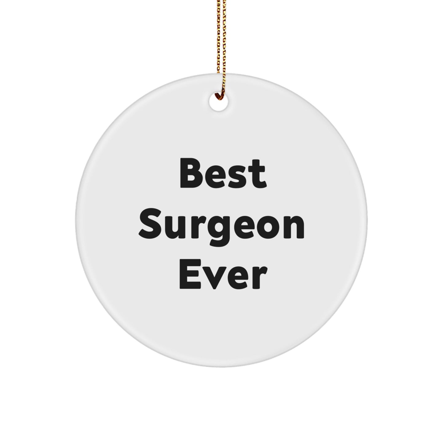 Funny Surgeon Gifts from Friends - Best Surgeon Ever Circle Ornament for Christmas, Unique Surgeon Present for Men or Women - Image 1