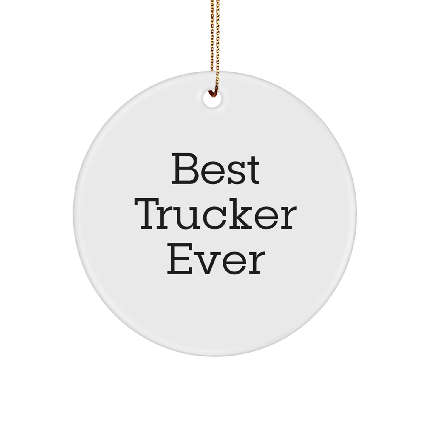 Trucker Gifts from Friends for Best Trucker Ever - Funny Circle Ornament, White, 2.75" Tall, Perfect for Christmas, Trucker Humor - Image 1