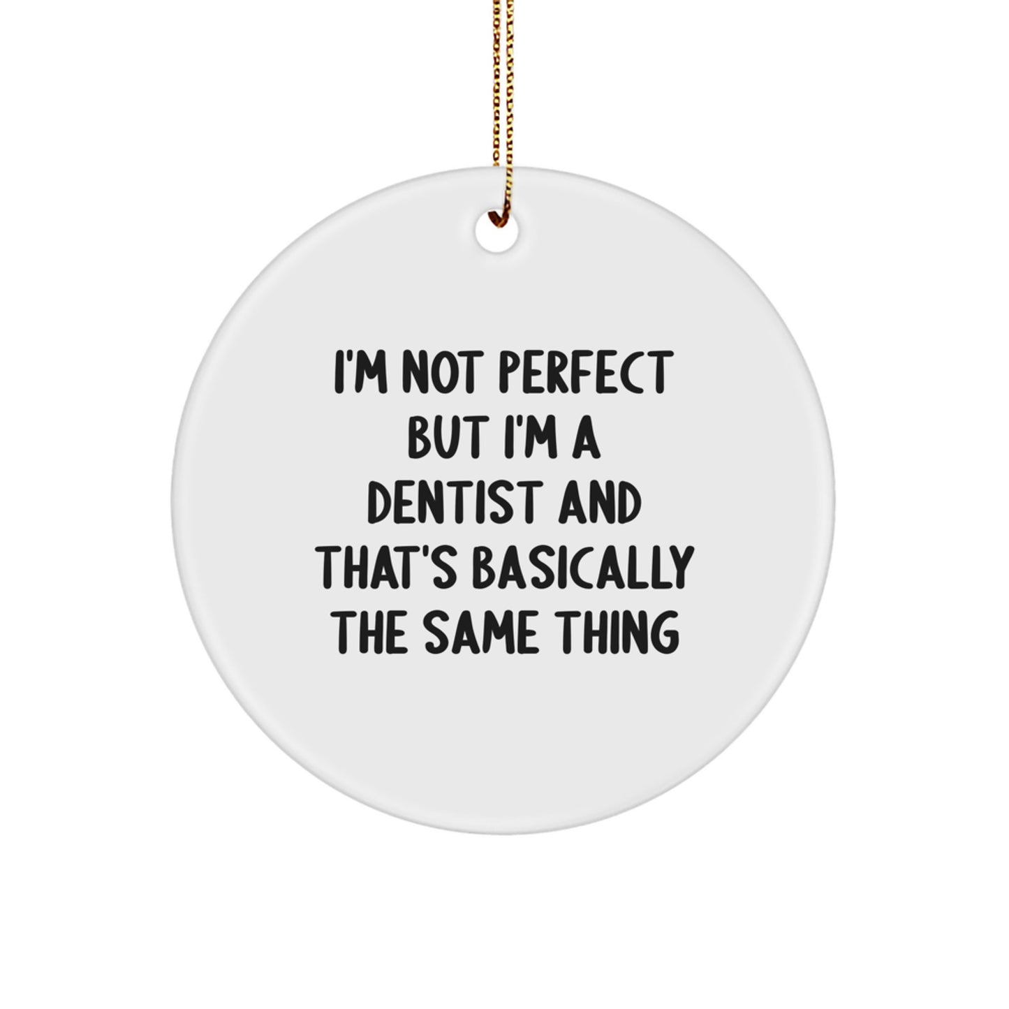 Funny Dentist Gifts from Friends, Coworkers, or Family - 'I'm Not Perfect But I'm A Dentist' Circle Ornament for Christmas - Image 1