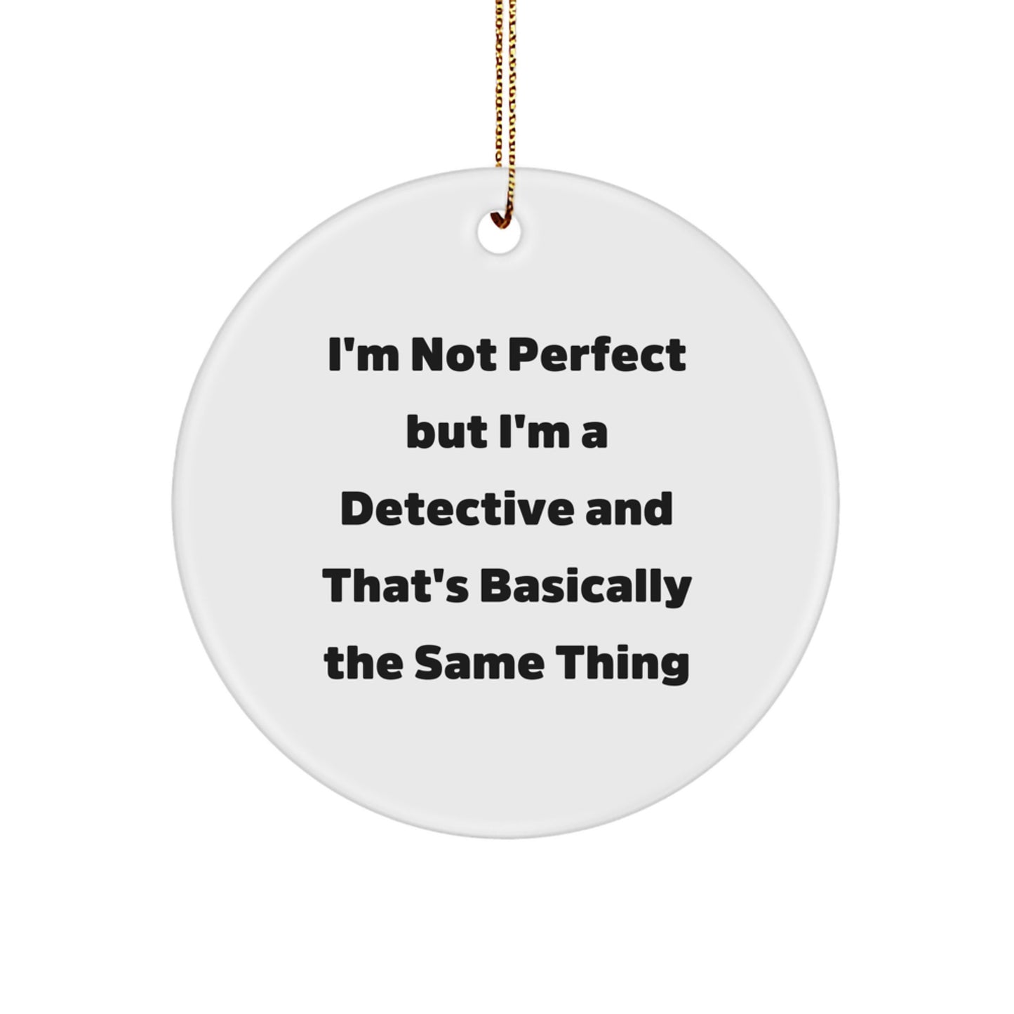 Detective Gifts for Men, Women, Friends, Family - 'I'm Not Perfect But I'm A Detective' Circle Ornament, Christmas Unique Gifts from Friends - Image 1