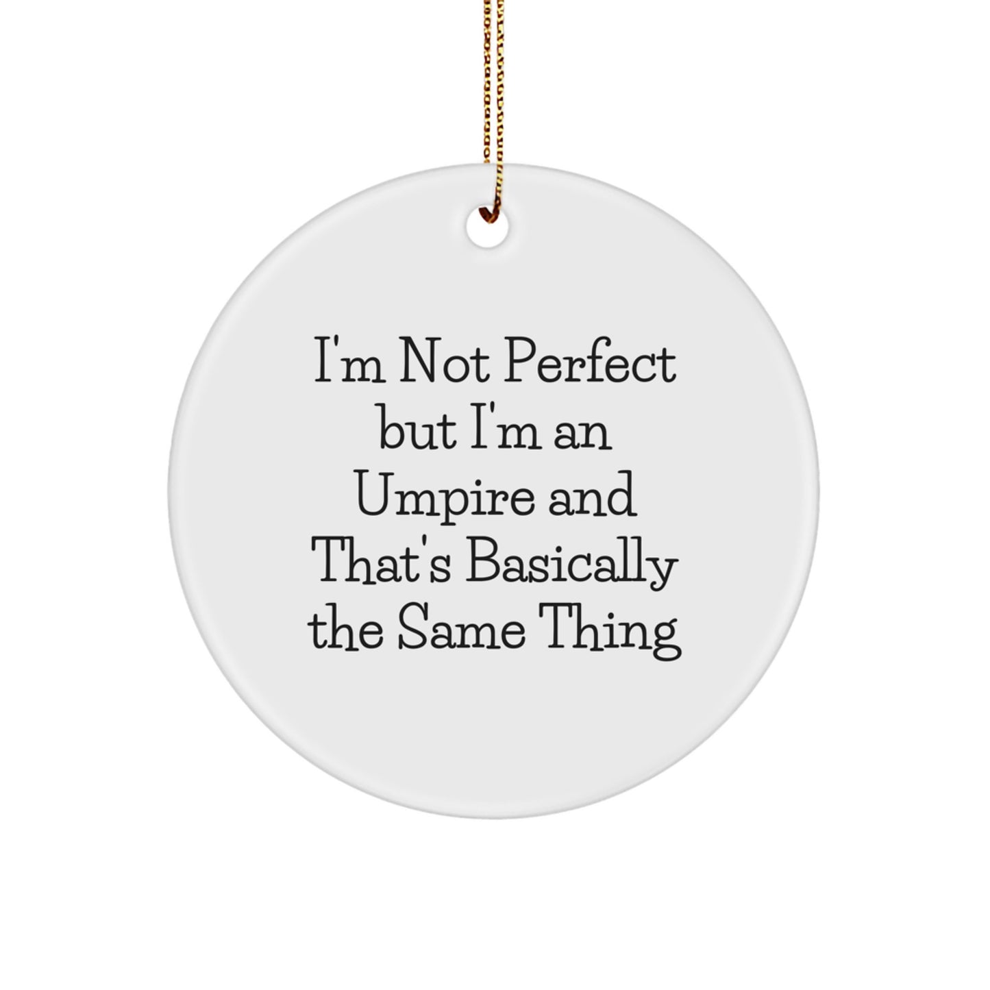Umpire Gifts from Friends for Umpire, Funny Circle Ornament, 'I'm Not Perfect But I'm An Umpire And That's Basically The Same Thing', Christmas Unique Gifts - Image 1