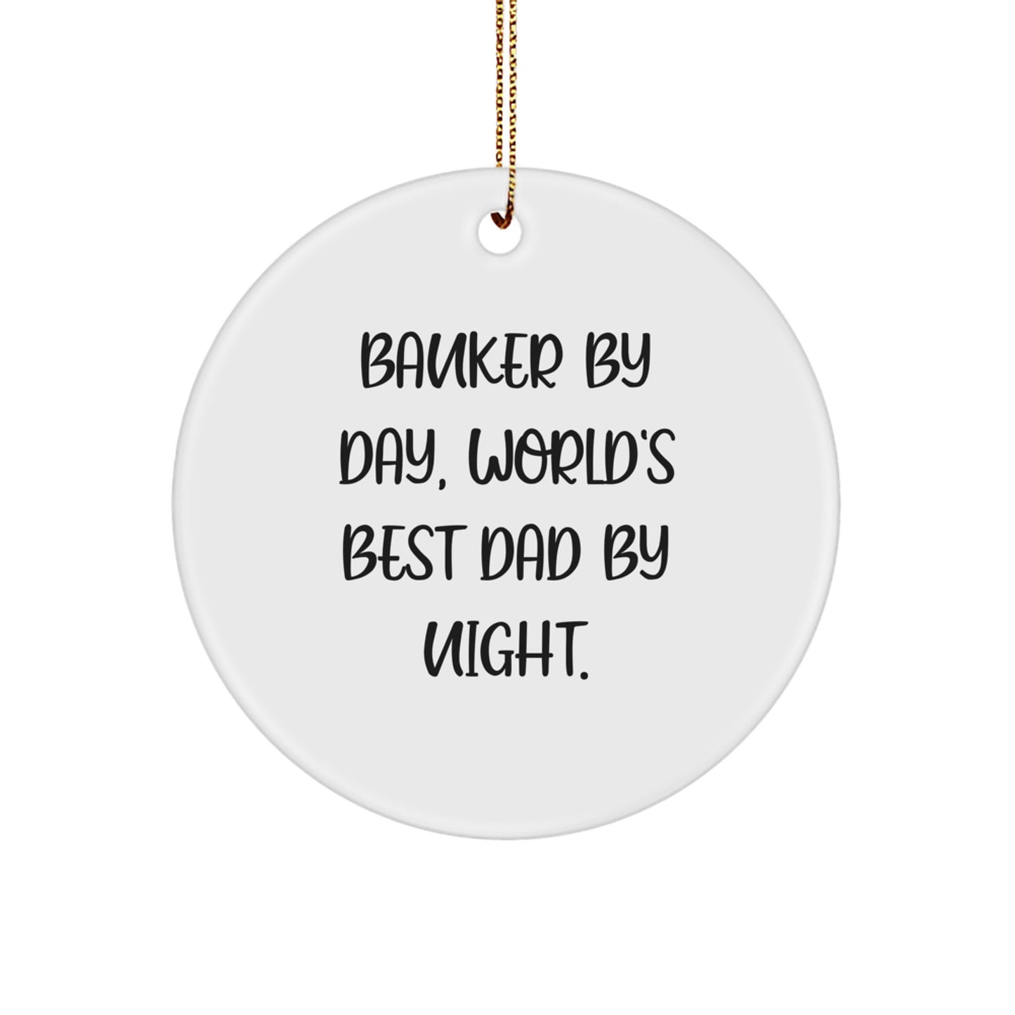 Funny Banker Gifts for Men - 'Banker By Day, World's Best Dad By Night.' Circle Ornament, Christmas Unique Gifts from Family - Image 1