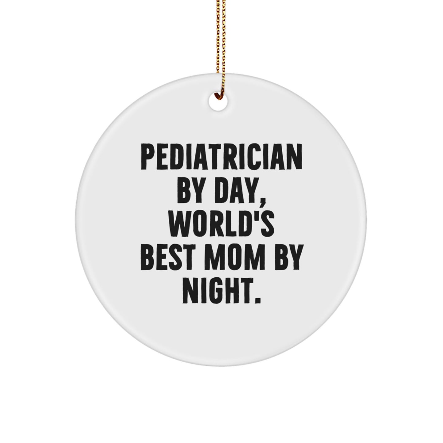 Funny Pediatrician Gifts by Men for Women, Unique Circle Ornament Christmas Unique Gifts from Family, Inspirational Quote for Pediatrician By Day, World's Best Mom By Night. - Image 1