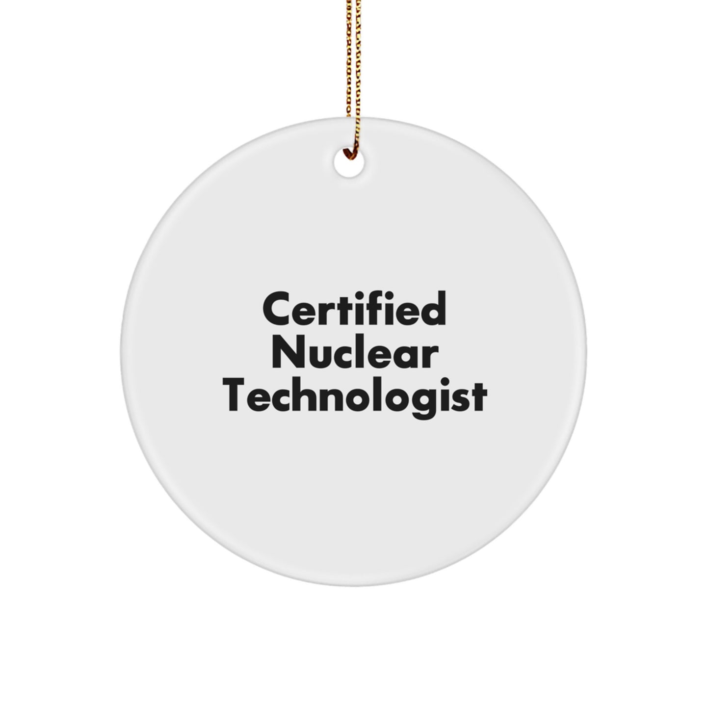 Funny Quote Certified Nuclear Technologist Gifts from Friends for Nuclear Technologist Circle Ornament, Christmas Unique Gifts - Image 1