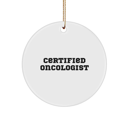 Certified Oncologist's Humorous Holiday Gift, 'Funny' Quote Circle Ornament, White, 2.75'' Tall, Durable MDF, Gifts from Friends, Gifts for Oncologists, Unique Christmas Unique Gifts - Image 1